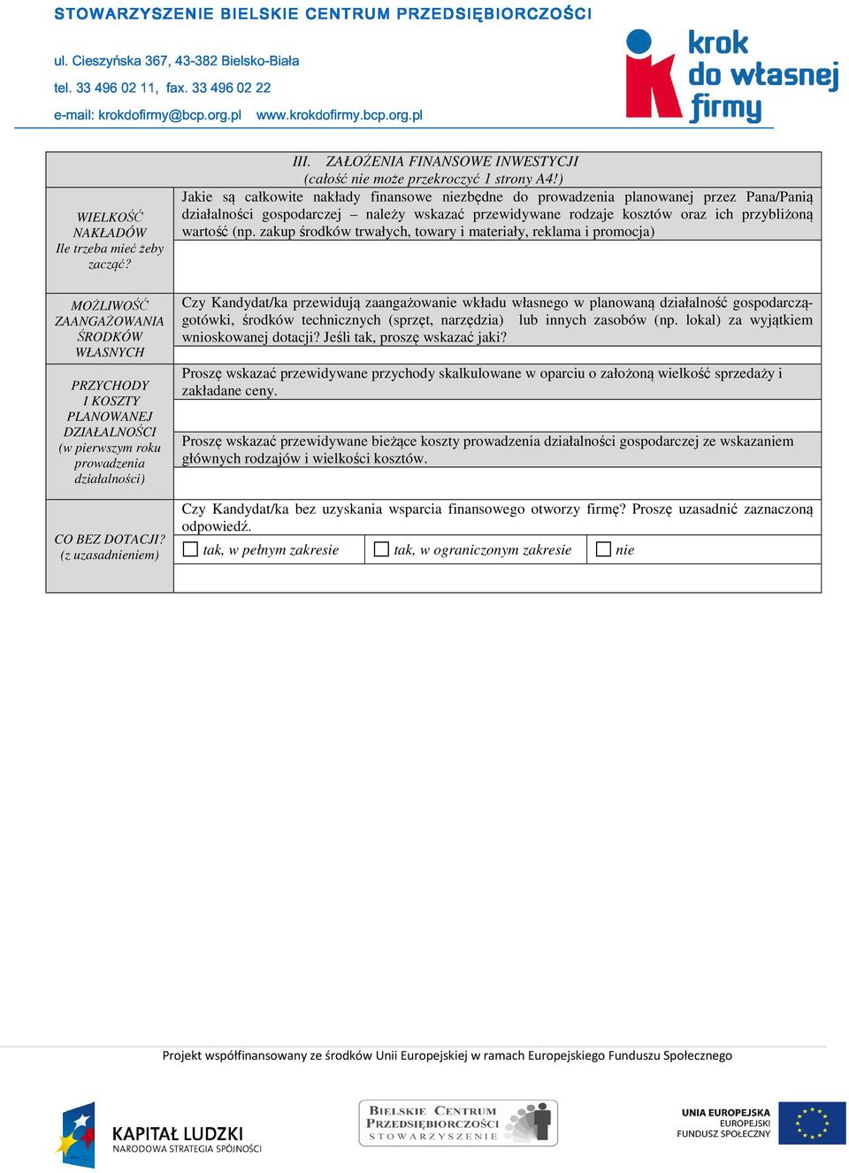 ) Jakie są całkowite nakłady finansowe zbędne do prowadzenia planowanej przez Pana/Panią działalności gospodarczej należy wskazać przewidywane rodzaje kosztów oraz ich przybliżoną wartość (np.