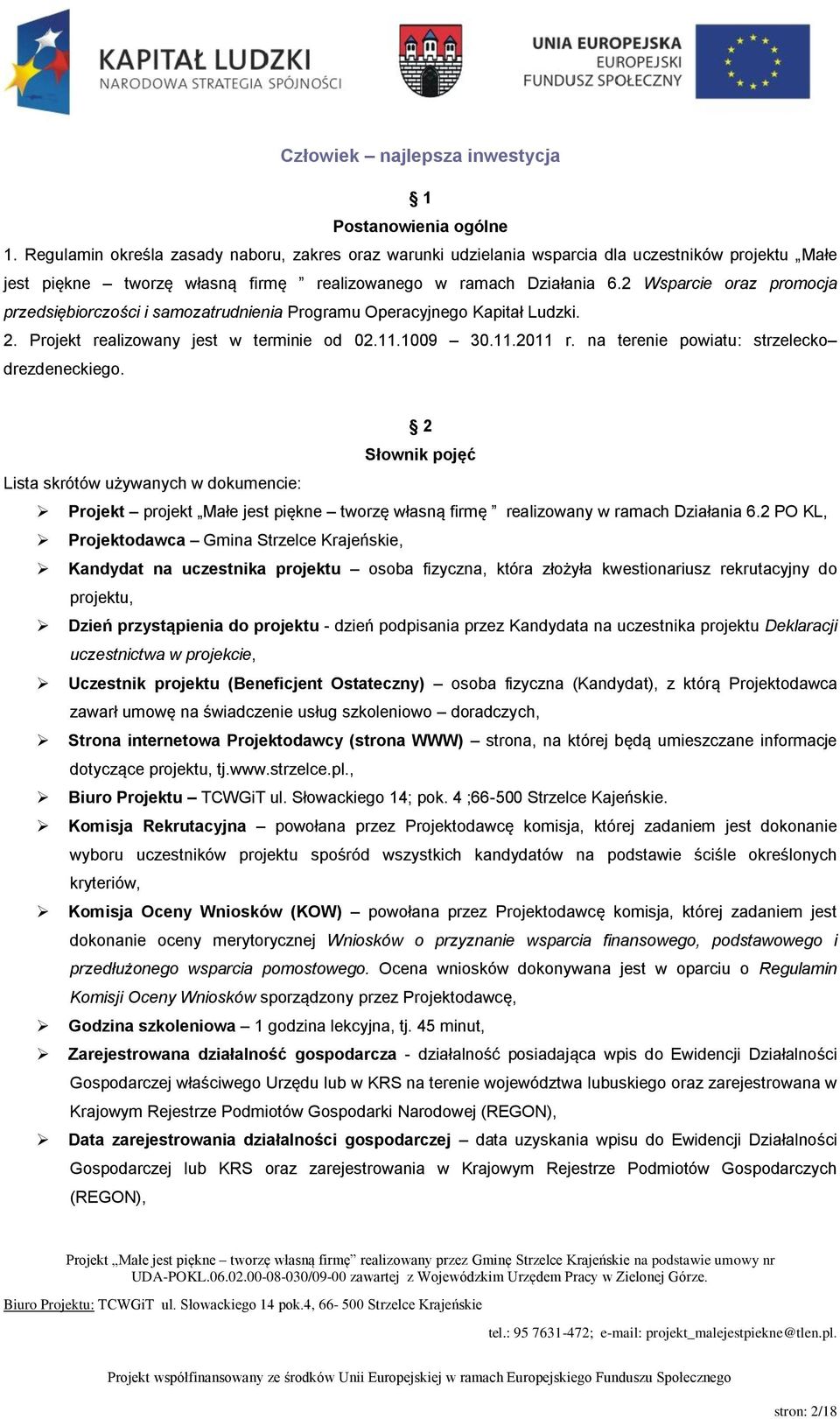 na terenie powiatu: strzelecko drezdeneckiego. 2 Słownik pojęć Lista skrótów używanych w dokumencie: Projekt projekt Małe jest piękne tworzę własną firmę realizowany w ramach Działania 6.