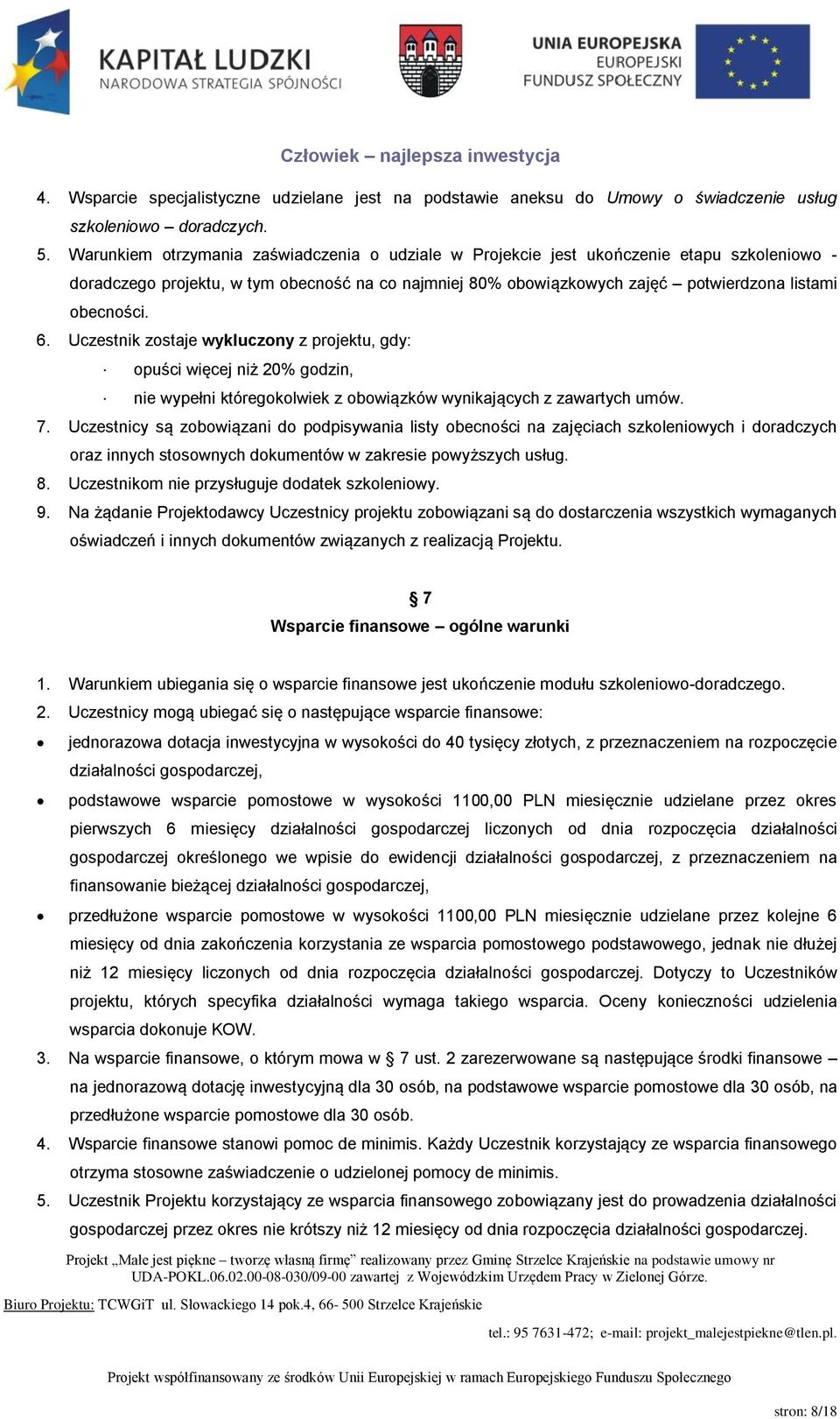 6. Uczestnik zostaje wykluczony z projektu, gdy: opuści więcej niż 20% godzin, nie wypełni któregokolwiek z obowiązków wynikających z zawartych umów. 7.