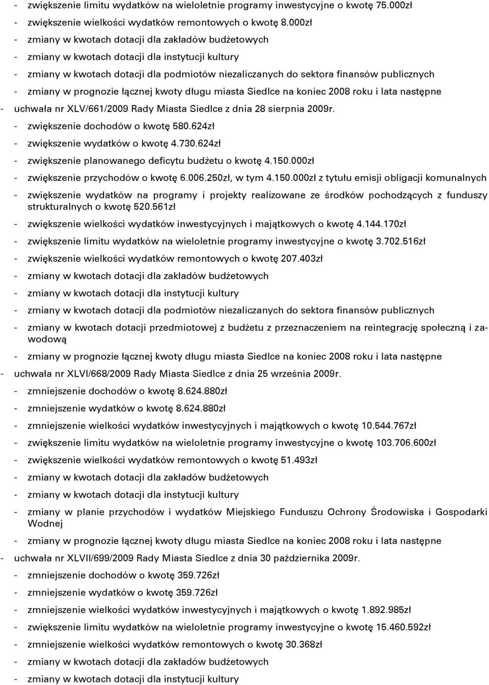 zmiany w prognozie łącznej kwoty długu miasta Siedlce na koniec 2008 roku i lata następne - uchwała nr XLV/661/2009 Rady Miasta Siedlce z dnia 28 sierpnia 2009r. - zwiększenie dochodów o kwotę 580.