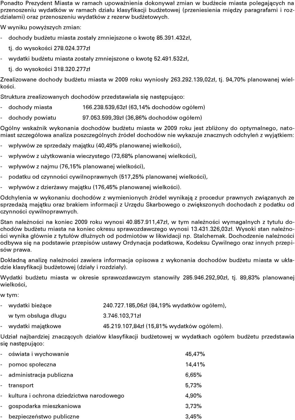 377zł - wydatki budġetu miasta zostały zmniejszone o kwotę 52.491.532zł, tj. do wysokoĝci 318.320.277zł Zrealizowane dochody budġetu miasta w 2009 roku wyniosły 263.292.139,02zł, tj.