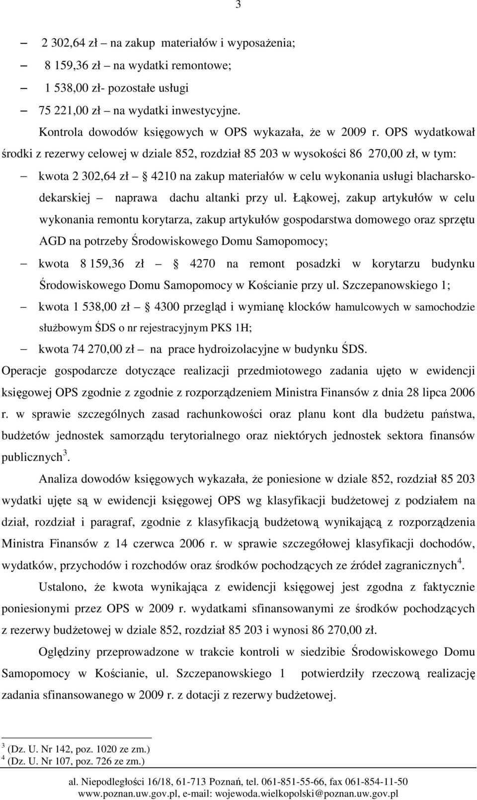 OPS wydatkował środki z rezerwy celowej w dziale 852, rozdział 85 203 w wysokości 86 270,00 zł, w tym: kwota 2 302,64 zł 4210 na zakup materiałów w celu wykonania usługi blacharskodekarskiej naprawa