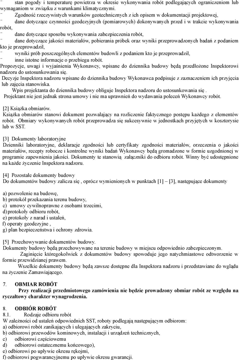 dotyczące sposobu wykonywania zabezpieczenia robót, dane dotyczące jakości materiałów, pobierania próbek oraz wyniki przeprowadzonych badań z podaniem kto je przeprowadził, wyniki prób poszczególnych