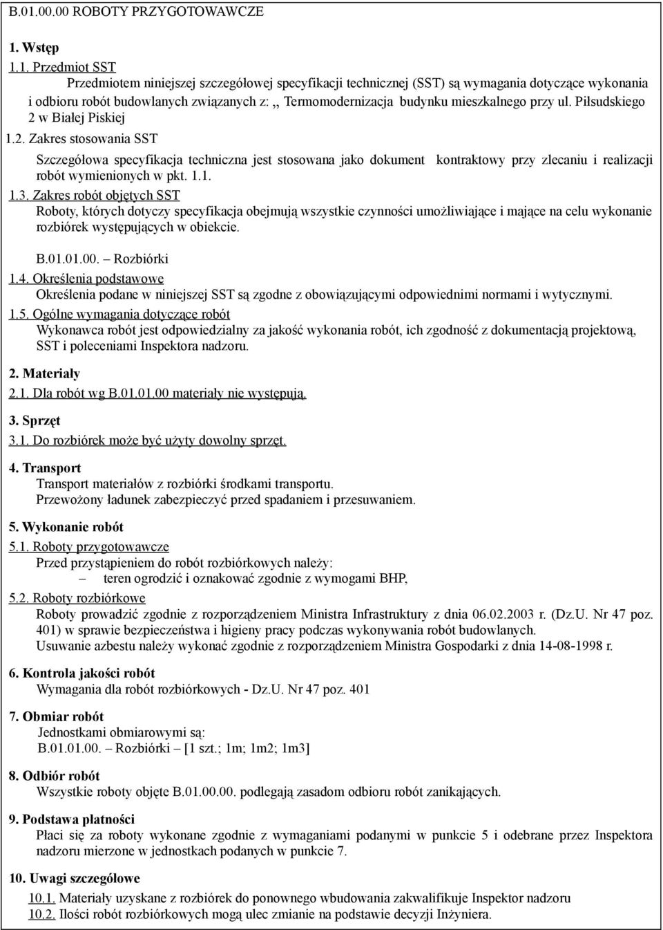 w Białej Piskiej 1.2. Zakres stosowania SST Szczegółowa specyfikacja techniczna jest stosowana jako dokument kontraktowy przy zlecaniu i realizacji robót wymienionych w pkt. 1.1. 1.3.