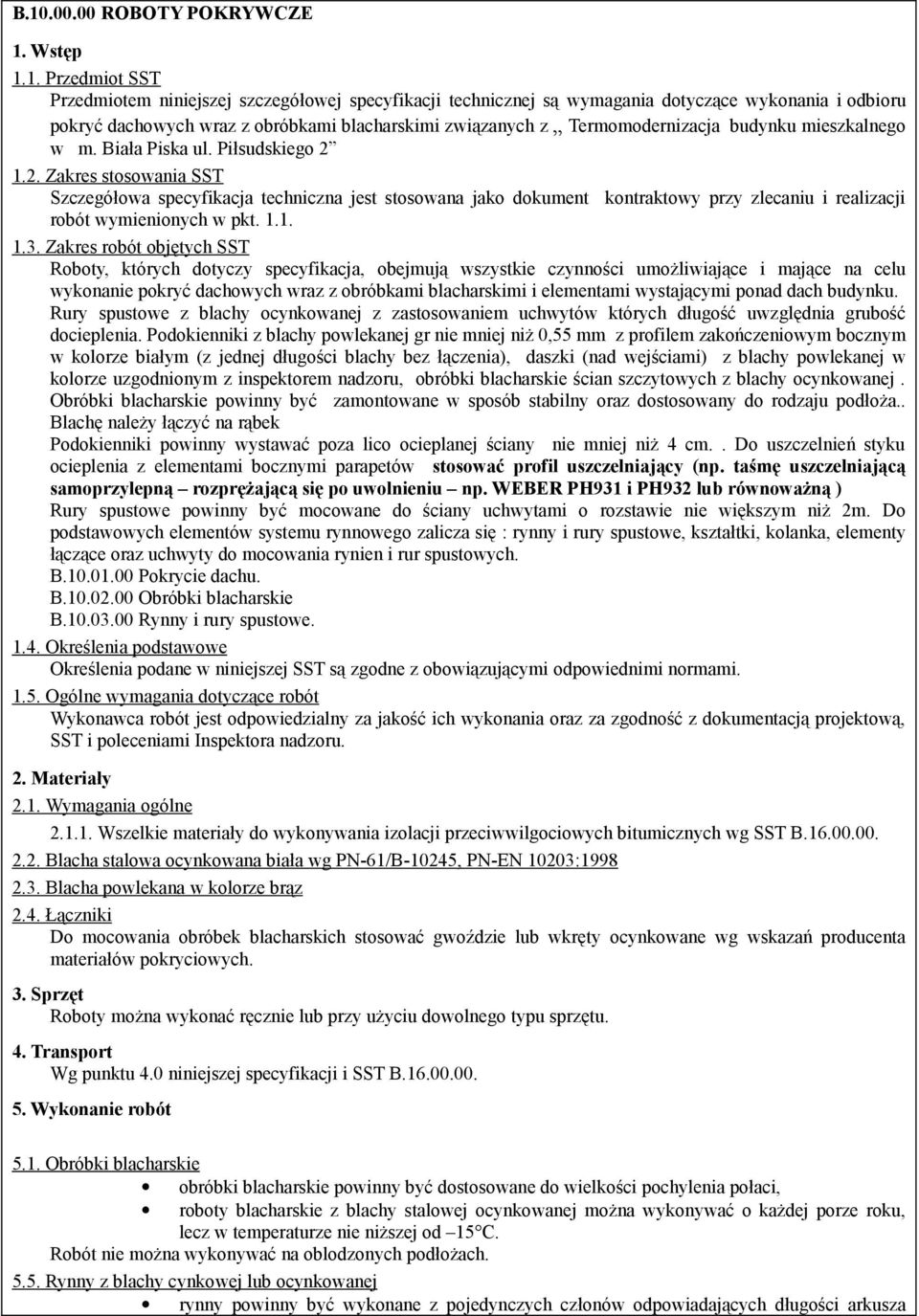 1.2. Zakres stosowania SST Szczegółowa specyfikacja techniczna jest stosowana jako dokument kontraktowy przy zlecaniu i realizacji robót wymienionych w pkt. 1.1. 1.3.