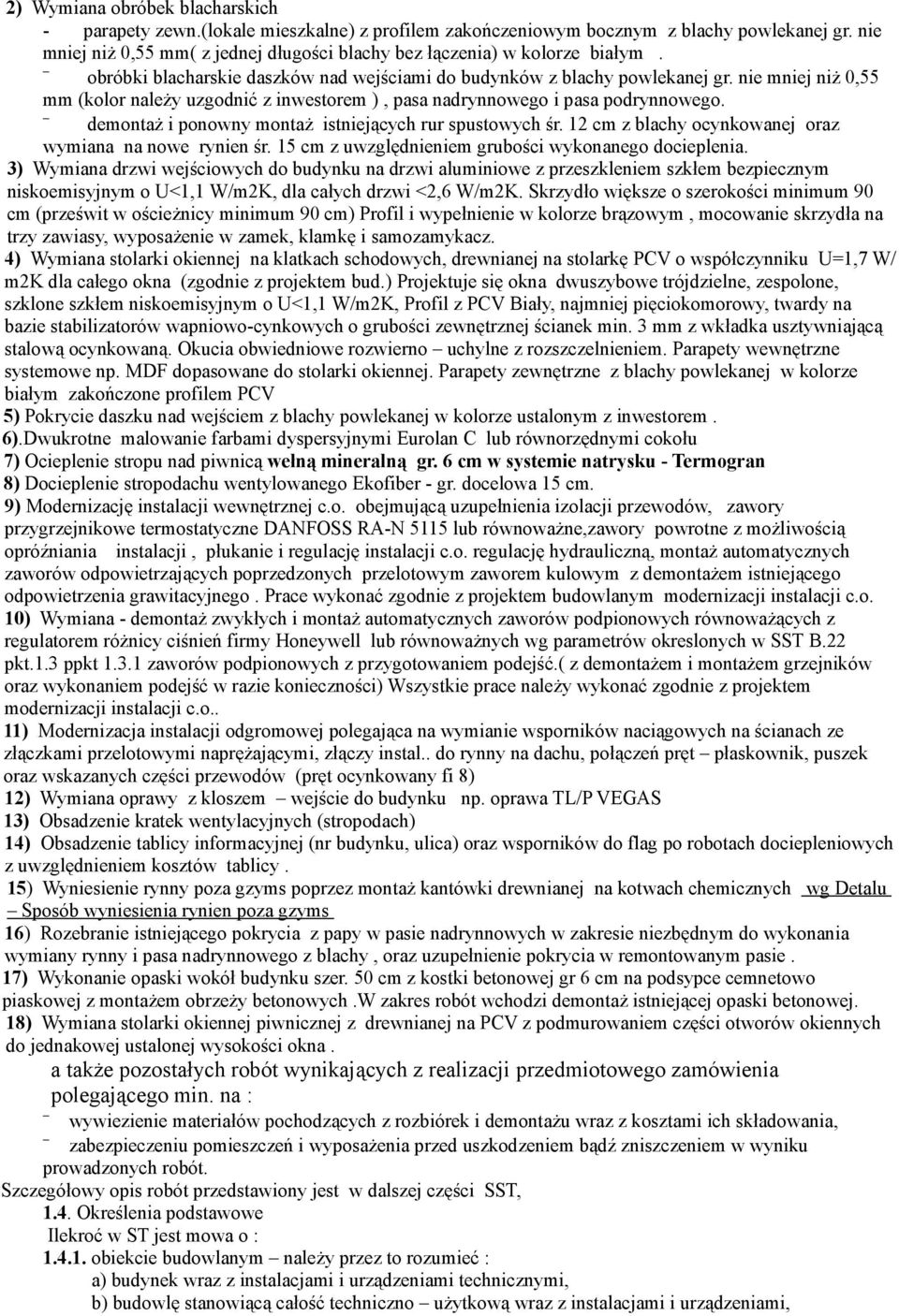 nie mniej niż 0,55 mm (kolor należy uzgodnić z inwestorem ), pasa nadrynnowego i pasa podrynnowego. demontaż i ponowny montaż istniejących rur spustowych śr.