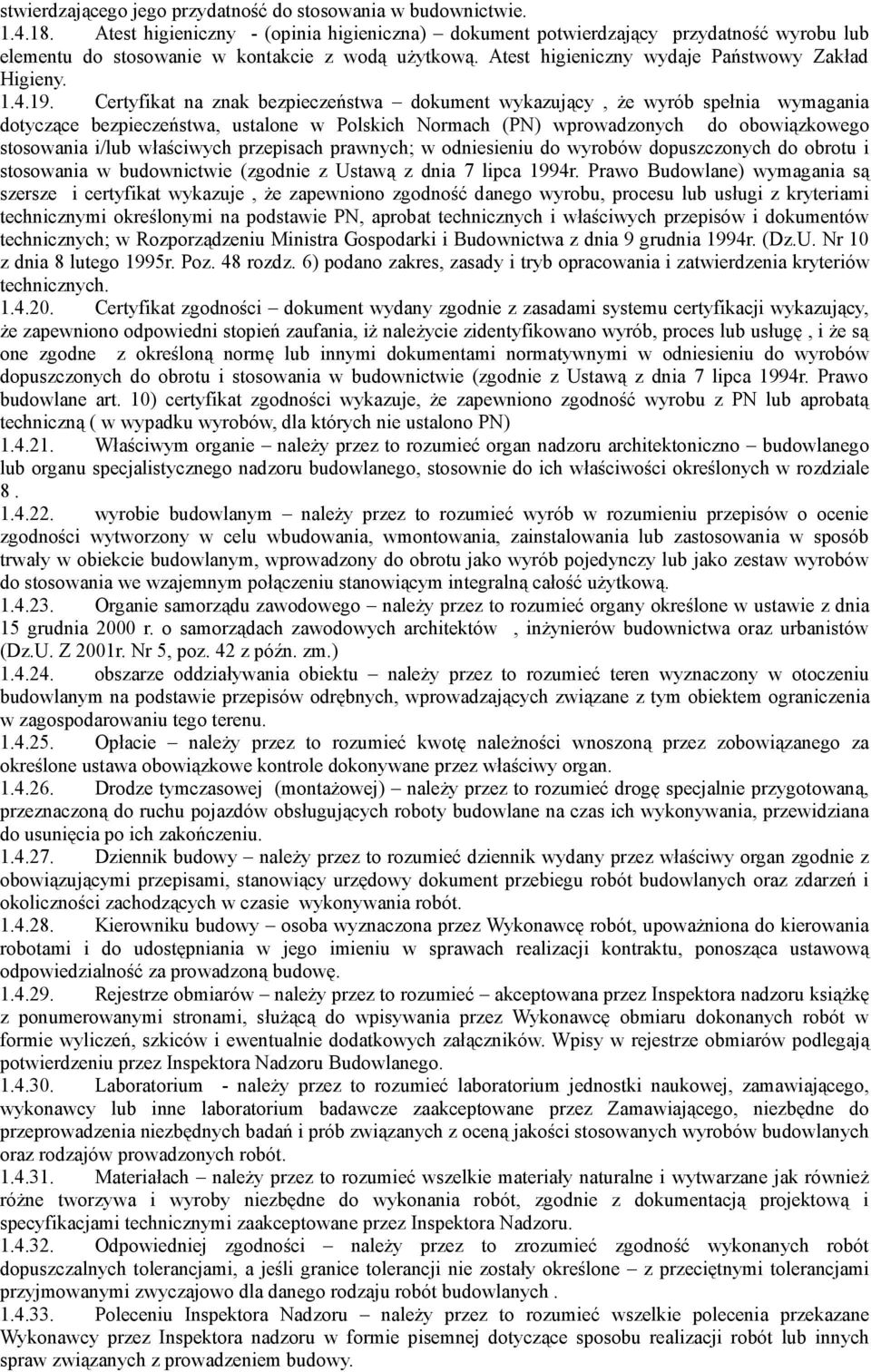 Certyfikat na znak bezpieczeństwa dokument wykazujący, że wyrób spełnia wymagania dotyczące bezpieczeństwa, ustalone w Polskich Normach (PN) wprowadzonych do obowiązkowego stosowania i/lub właściwych