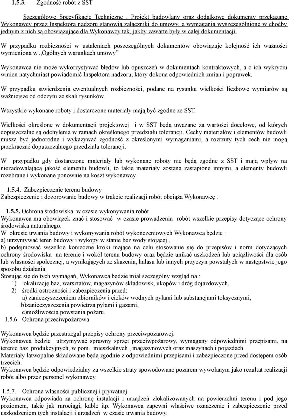 wyszczególnione w choćby jednym z nich są obowiązujące dla Wykonawcy tak, jakby zawarte były w całej dokumentacji.