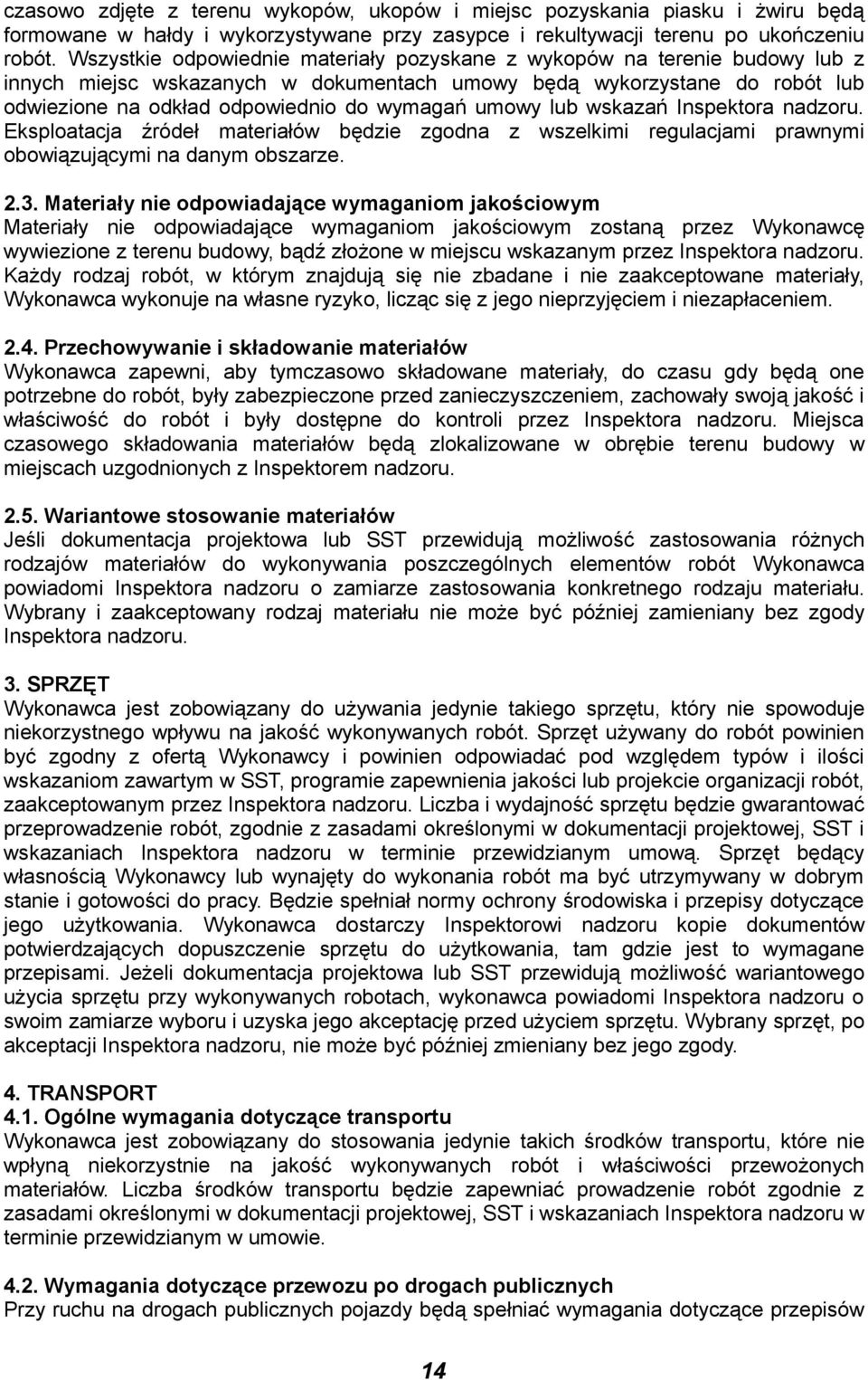 umowy lub wskazań Inspektora nadzoru. Eksploatacja źródeł materiałów będzie zgodna z wszelkimi regulacjami prawnymi obowiązującymi na danym obszarze. 2.3.