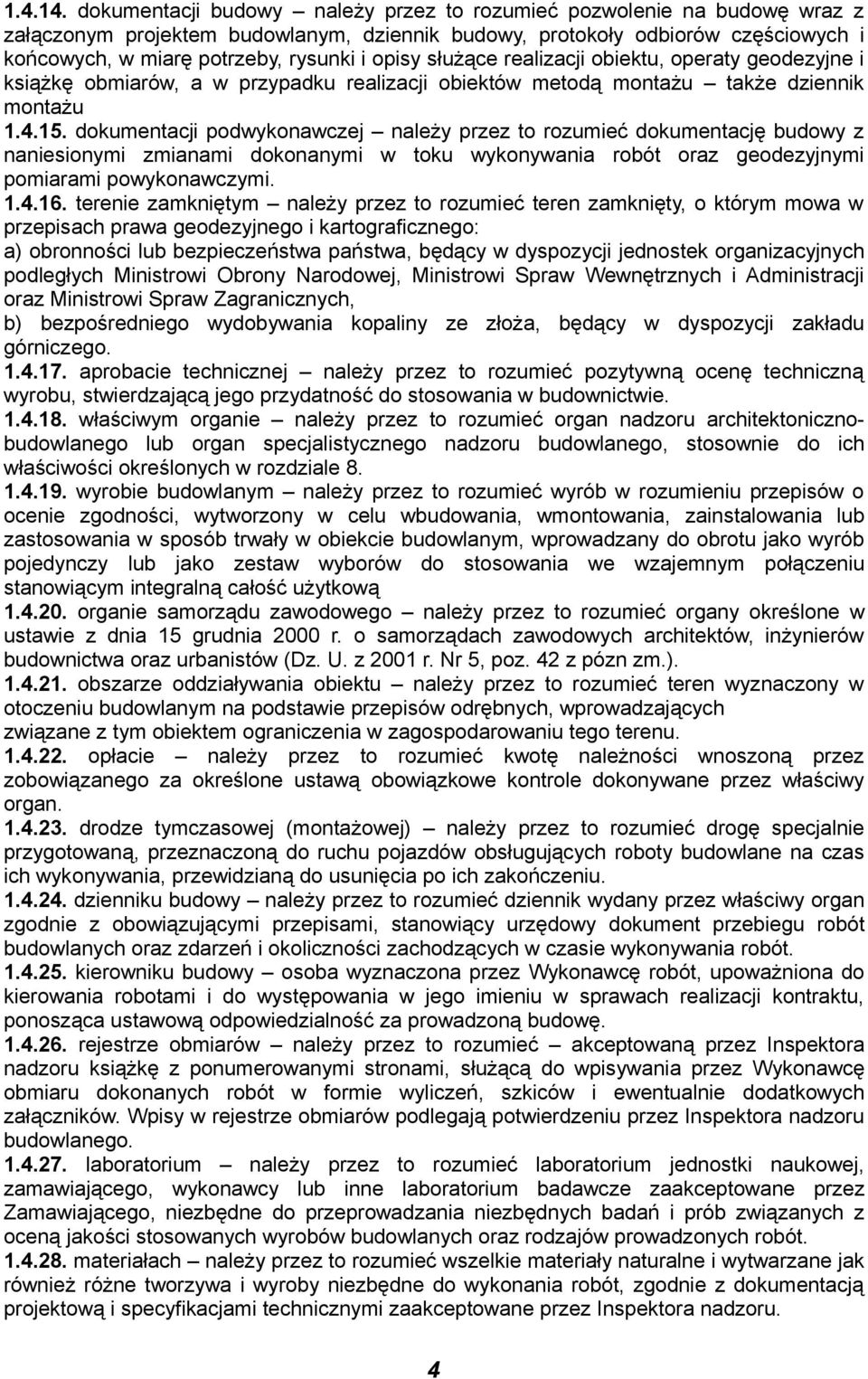 opisy służące realizacji obiektu, operaty geodezyjne i książkę obmiarów, a w przypadku realizacji obiektów metodą montażu także dziennik montażu 1.4.15.