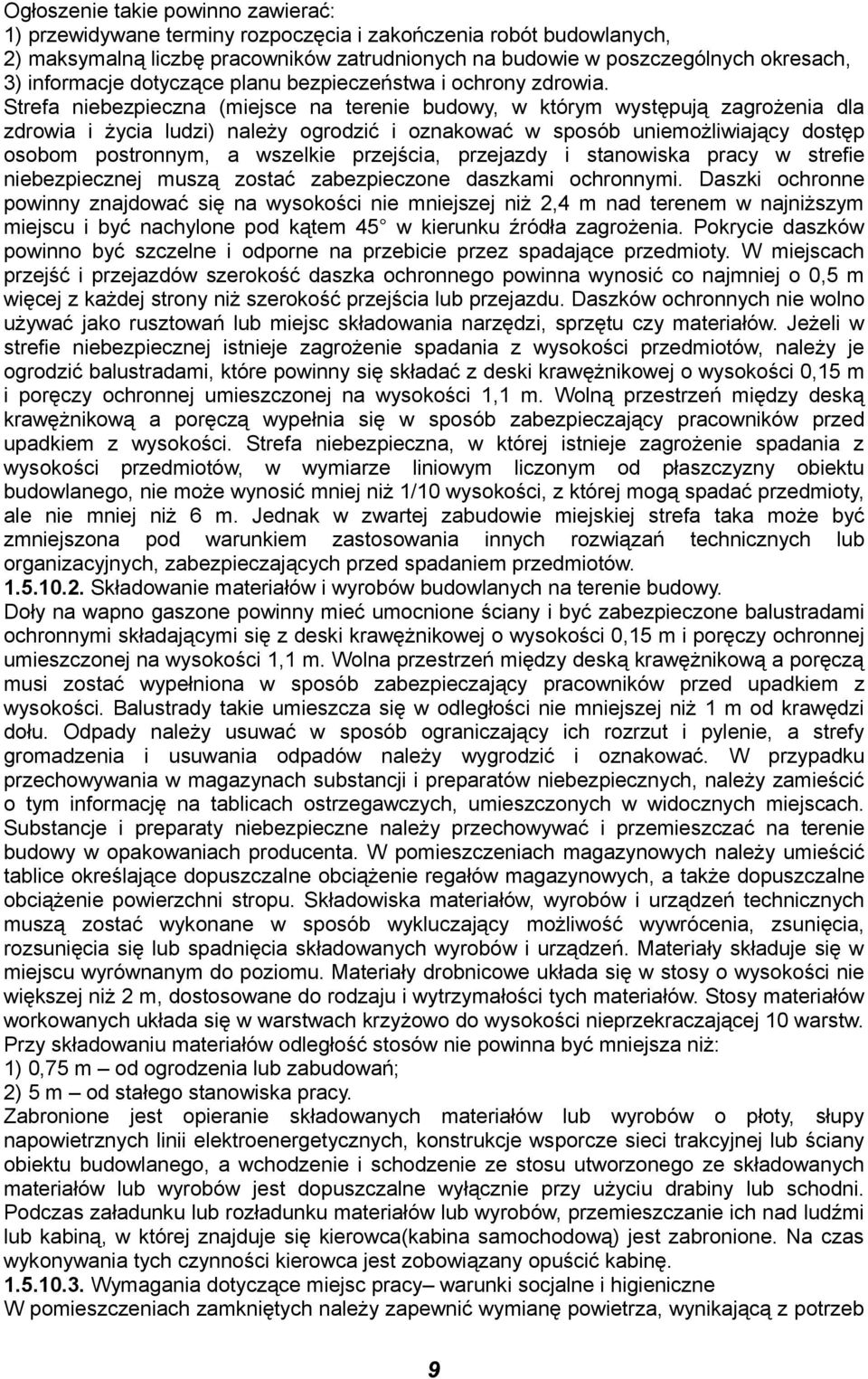 Strefa niebezpieczna (miejsce na terenie budowy, w którym występują zagrożenia dla zdrowia i życia ludzi) należy ogrodzić i oznakować w sposób uniemożliwiający dostęp osobom postronnym, a wszelkie