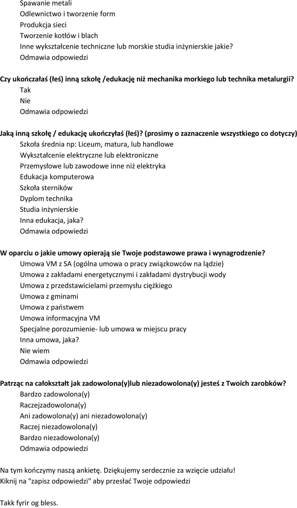 (prosimy o zaznaczenie wszystkiego co dotyczy) Szkoła średnia np: Liceum, matura, lub handlowe Wykształcenie elektryczne lub elektroniczne Przemysłowe lub zawodowe inne niż elektryka Edukacja