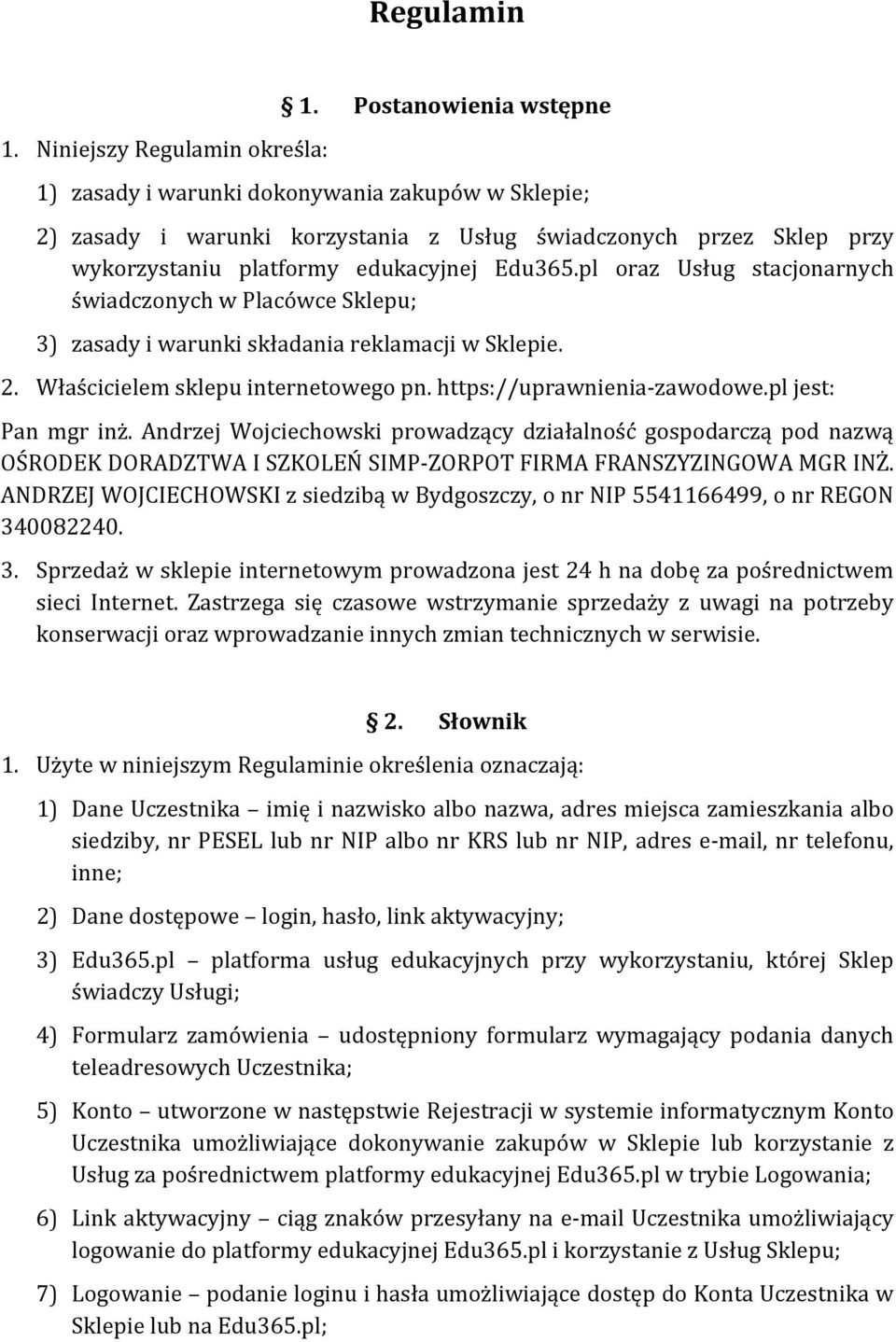 pl oraz Usług stacjonarnych świadczonych w Placówce Sklepu; 3) zasady i warunki składania reklamacji w Sklepie. 2. Właścicielem sklepu internetowego pn. https://uprawnienia- zawodowe.