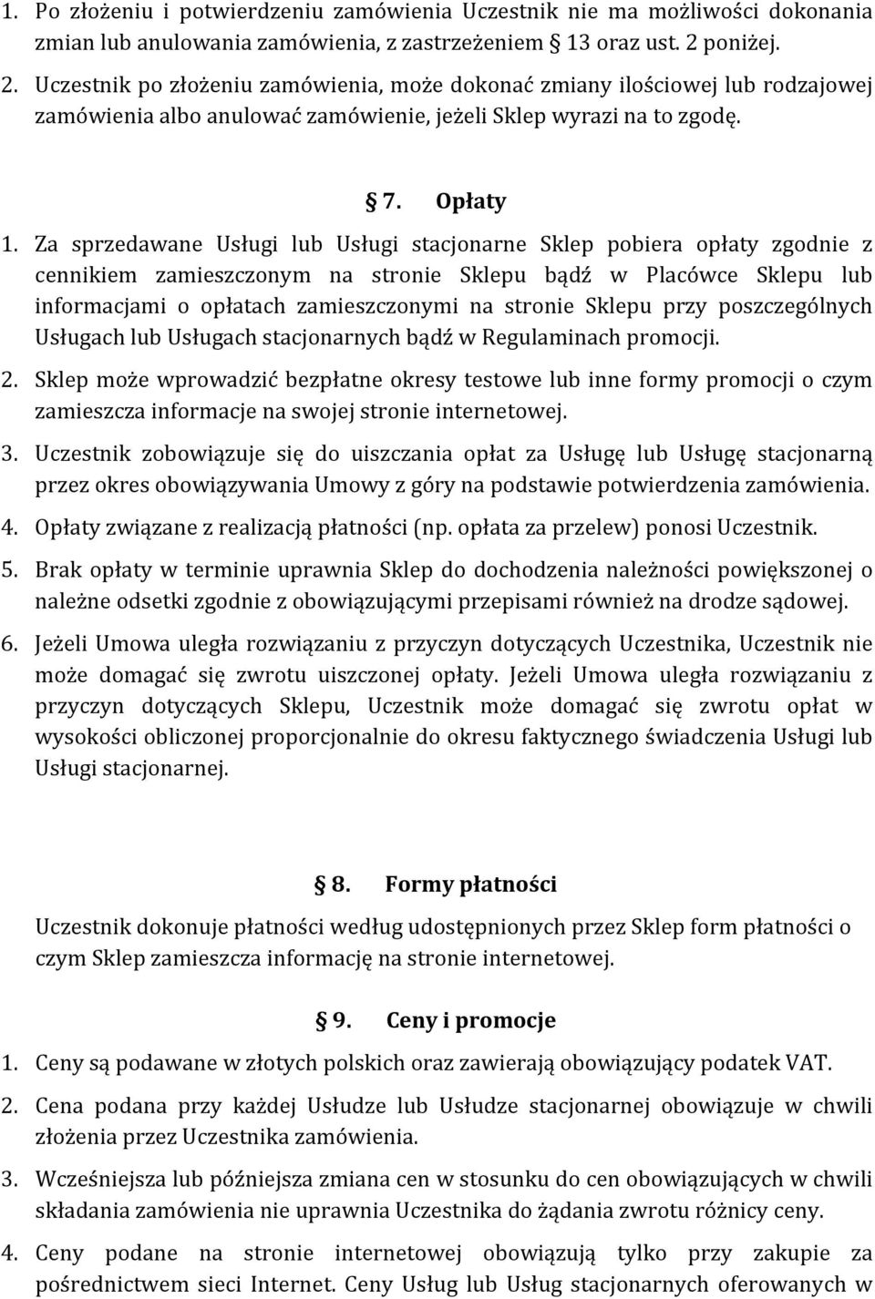 Za sprzedawane Usługi lub Usługi stacjonarne Sklep pobiera opłaty zgodnie z cennikiem zamieszczonym na stronie Sklepu bądź w Placówce Sklepu lub informacjami o opłatach zamieszczonymi na stronie