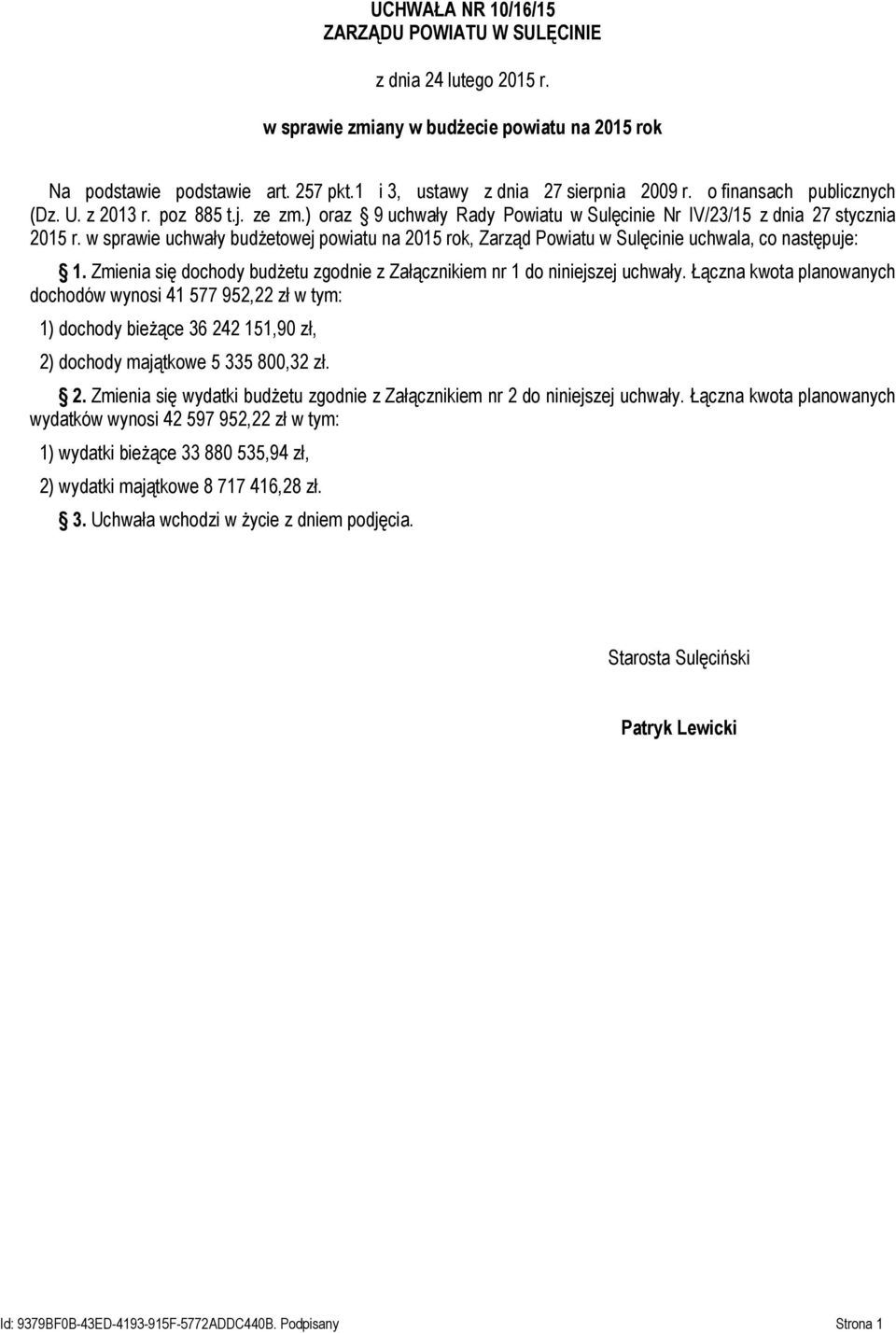 w sprawie uchwały budżetowej powiatu na 2015 rok, Zarząd Powiatu w Sulęcinie uchwala, co następuje: 1. Zmienia się dochody budżetu zgodnie z Załącznikiem nr 1 do niniejszej uchwały.