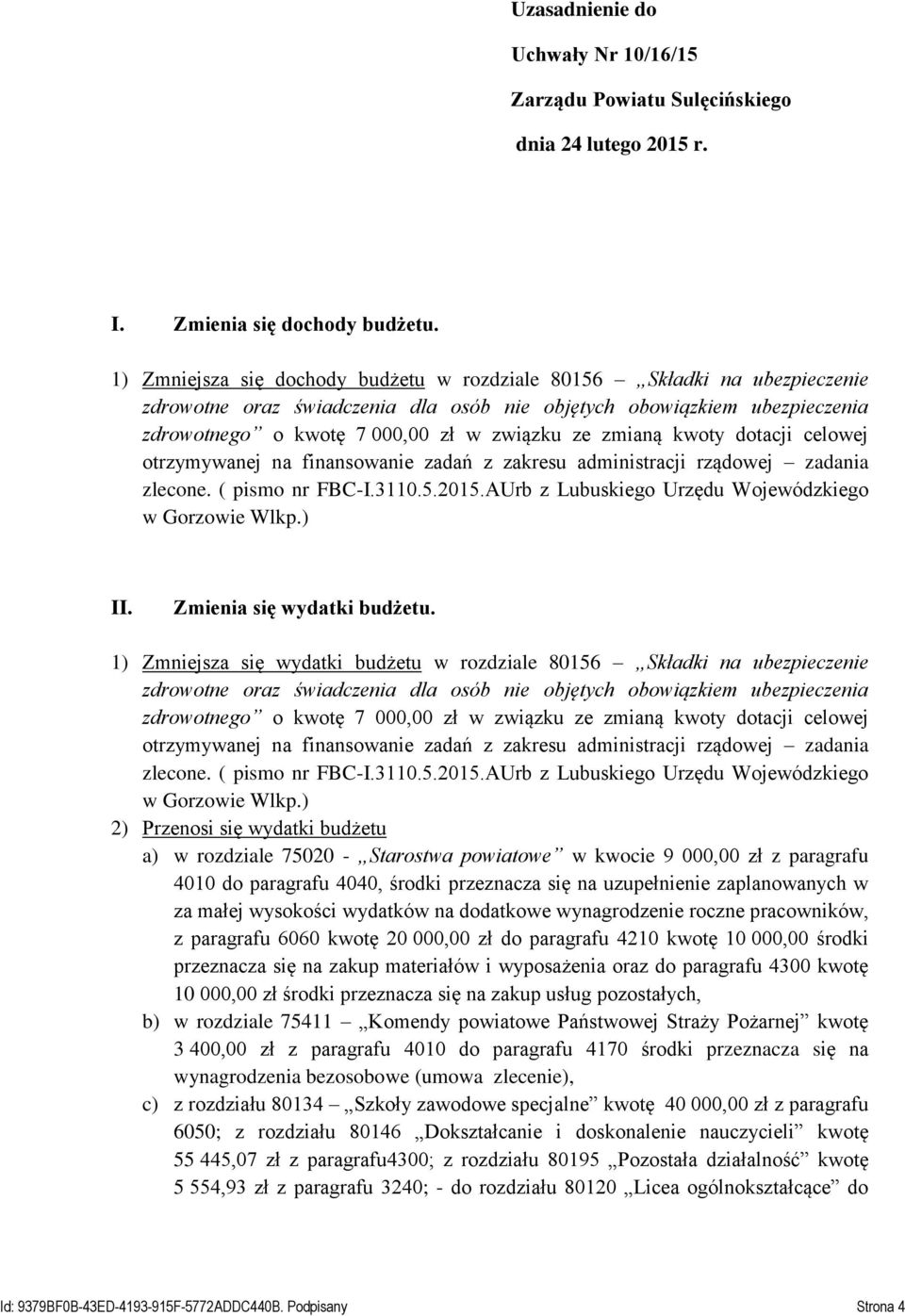 zmianą kwoty dotacji celowej otrzymywanej na finansowanie zadań z zakresu administracji rządowej zadania zlecone. ( pismo nr FBC-I.3110.5.2015.AUrb z Lubuskiego Urzędu Wojewódzkiego w Gorzowie Wlkp.