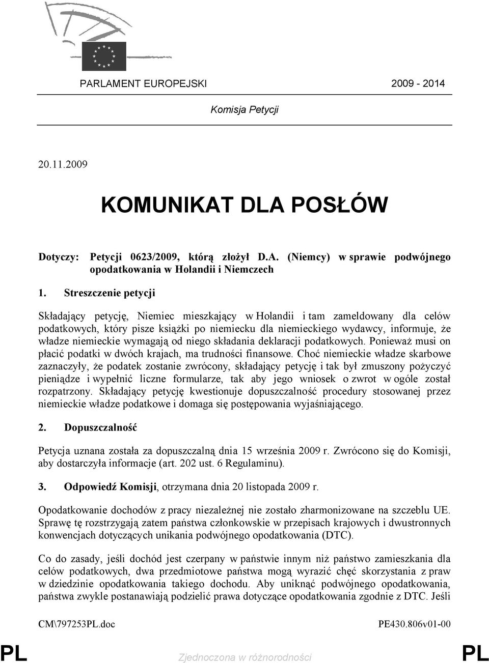 niemieckie wymagają od niego składania deklaracji podatkowych. Ponieważ musi on płacić podatki w dwóch krajach, ma trudności finansowe.