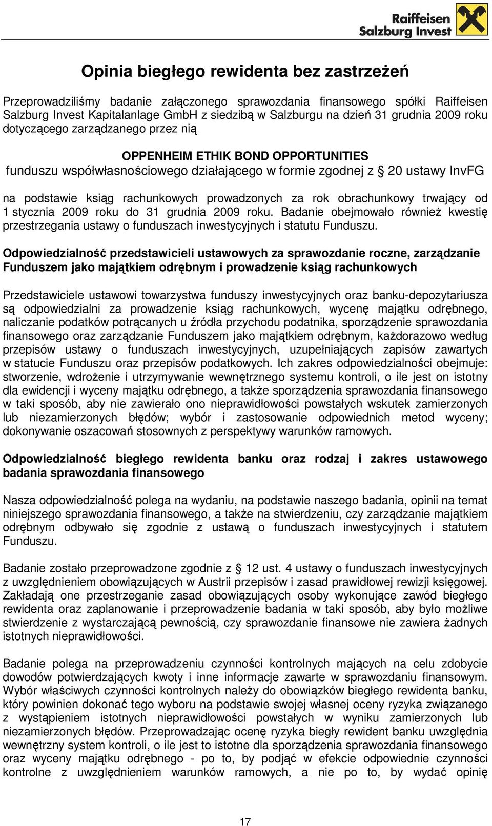 prowadzonych za rok obrachunkowy trwający od 1 stycznia 2009 roku do 31 grudnia 2009 roku. Badanie obejmowało równieŝ kwestię przestrzegania ustawy o funduszach inwestycyjnych i statutu Funduszu.