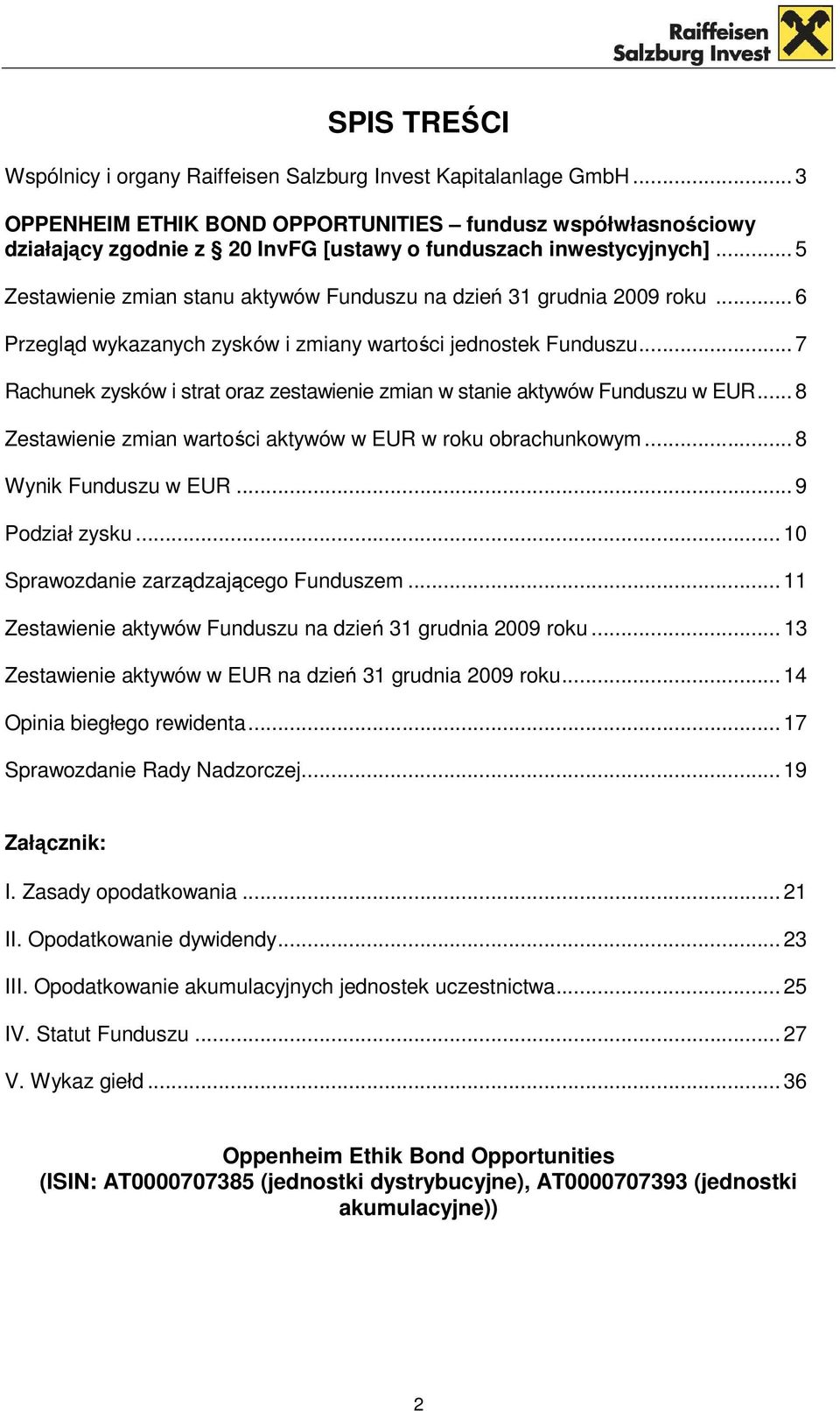 .. 5 Zestawienie zmian stanu aktywów Funduszu na dzień 31 grudnia 2009 roku... 6 Przegląd wykazanych zysków i zmiany wartości jednostek Funduszu.