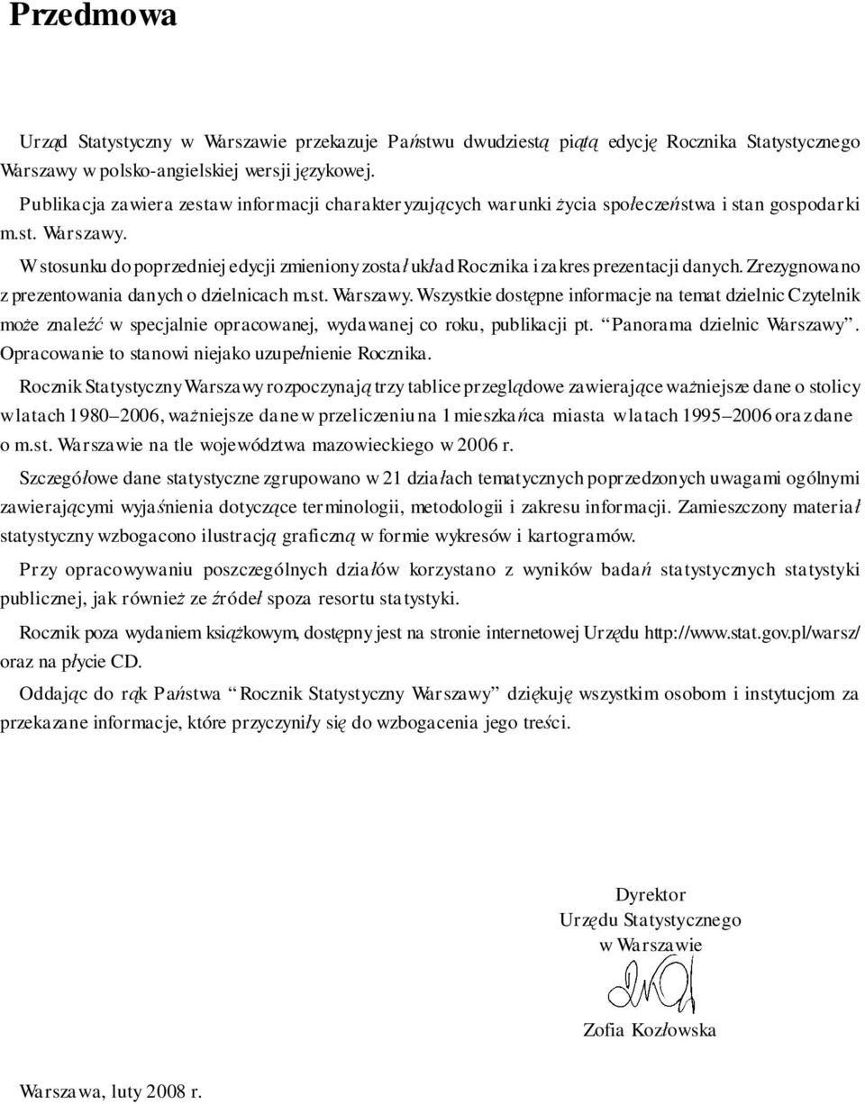 W stosunku do poprzedniej edycji zmieniony zosta uk ad Rocznika i zakres prezentacji danych. Zrezygnowano z prezentowania danych o dzielnicach m.st. Warszawy.