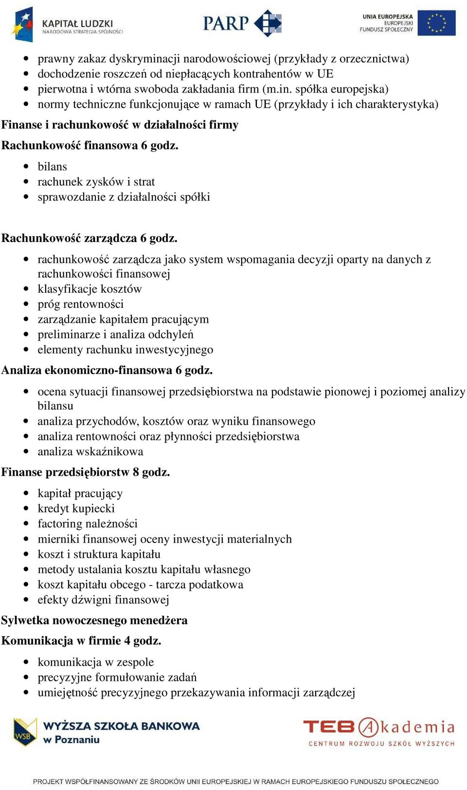rachunkowość zarządcza jako system wspomagania decyzji oparty na danych z rachunkowości finansowej klasyfikacje kosztów próg rentowności zarządzanie kapitałem pracującym preliminarze i analiza