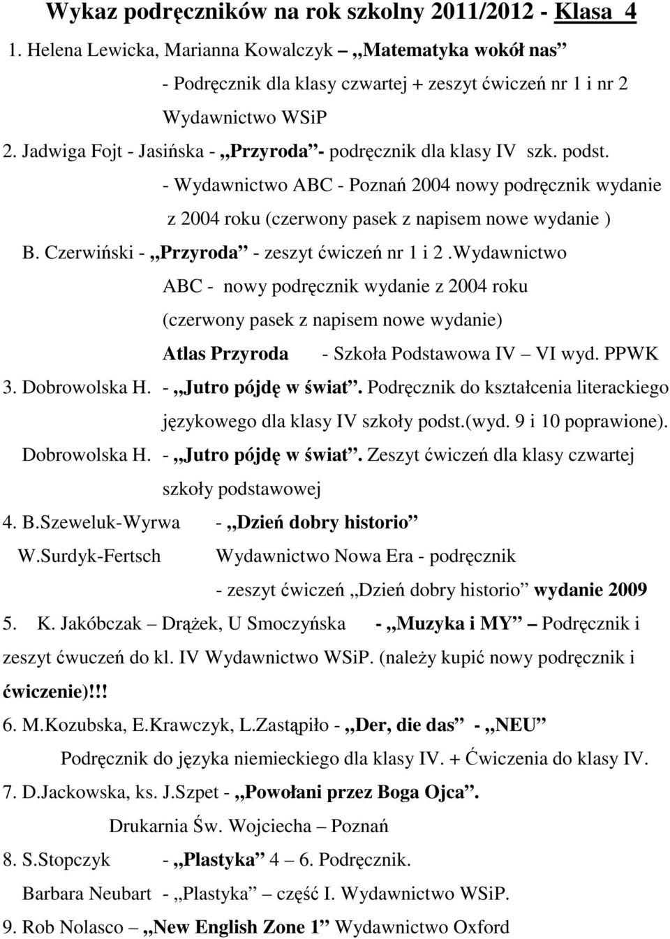 Czerwiski - Przyroda - zeszyt wicze nr 1 i 2.Wydawnictwo ABC - nowy podrcznik wydanie z 2004 roku (czerwony pasek z napisem nowe wydanie) Atlas Przyroda - Szkoła Podstawowa IV VI wyd. PPWK 3.