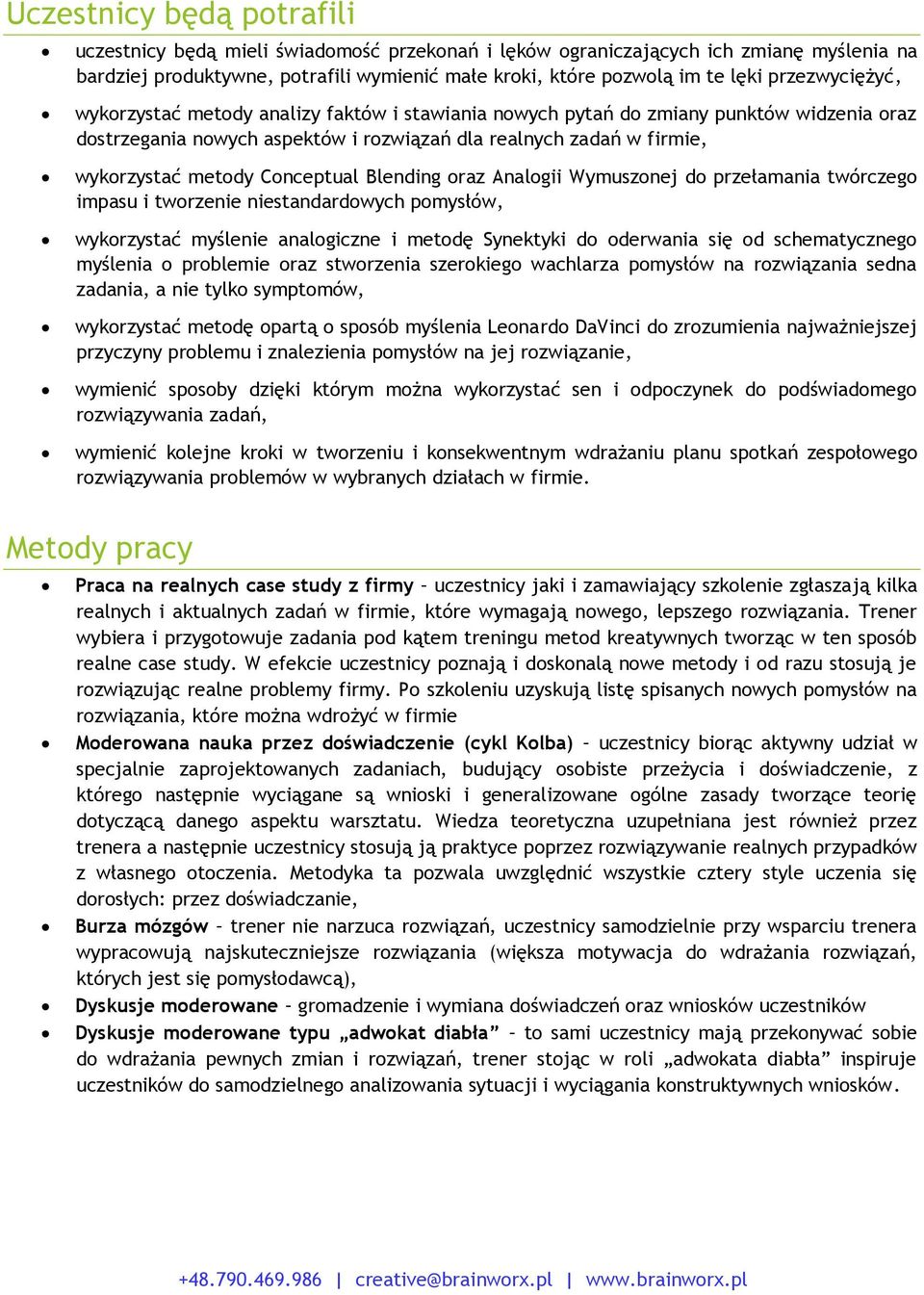 Conceptual Blending oraz Analogii Wymuszonej do przełamania twórczego impasu i tworzenie niestandardowych pomysłów, wykorzystać myślenie analogiczne i metodę Synektyki do oderwania się od