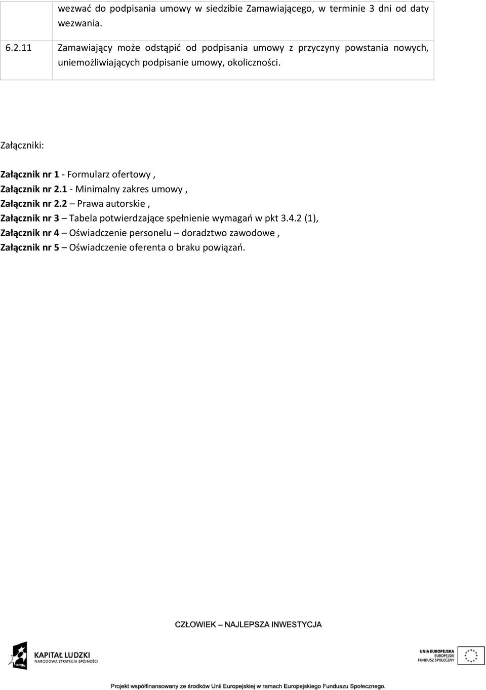 Załączniki: Załącznik nr 1 - Formularz ofertowy, Załącznik nr 2.1 - Minimalny zakres umowy, Załącznik nr 2.