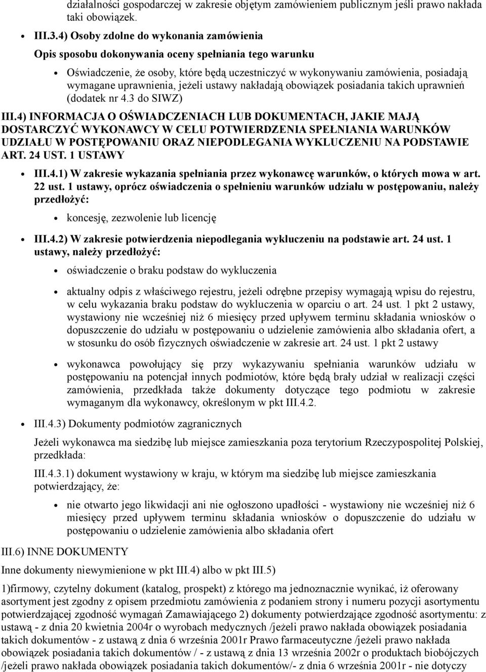 uprawnienia, jeżeli ustawy nakładają obowiązek posiadania takich uprawnień (dodatek nr 4.3 do SIWZ) III.