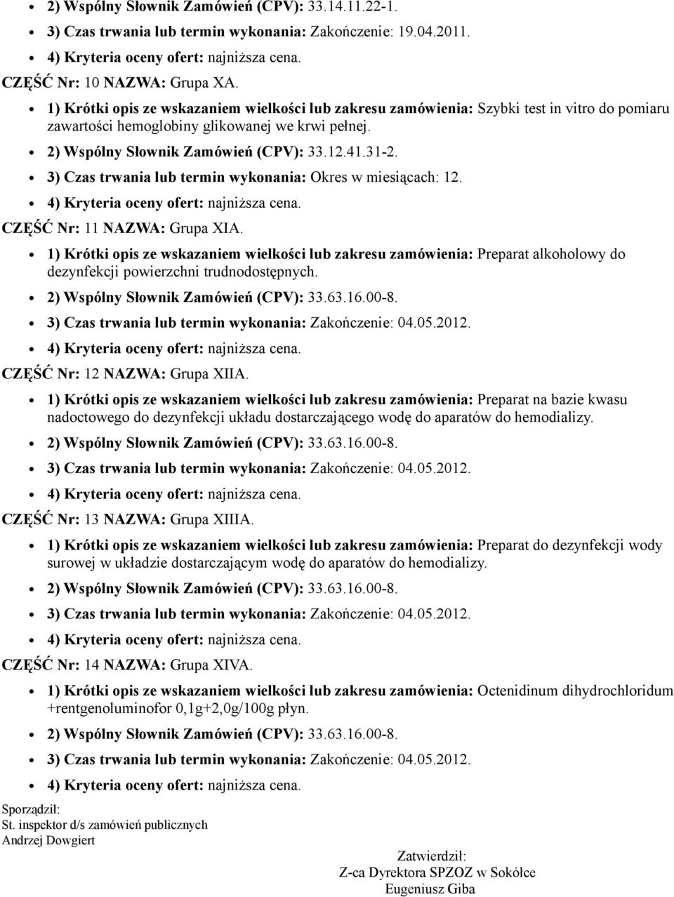 3) Czas trwania lub termin wykonania: Okres w miesiącach: 12. CZĘŚĆ Nr: 11 NAZWA: Grupa XIA.