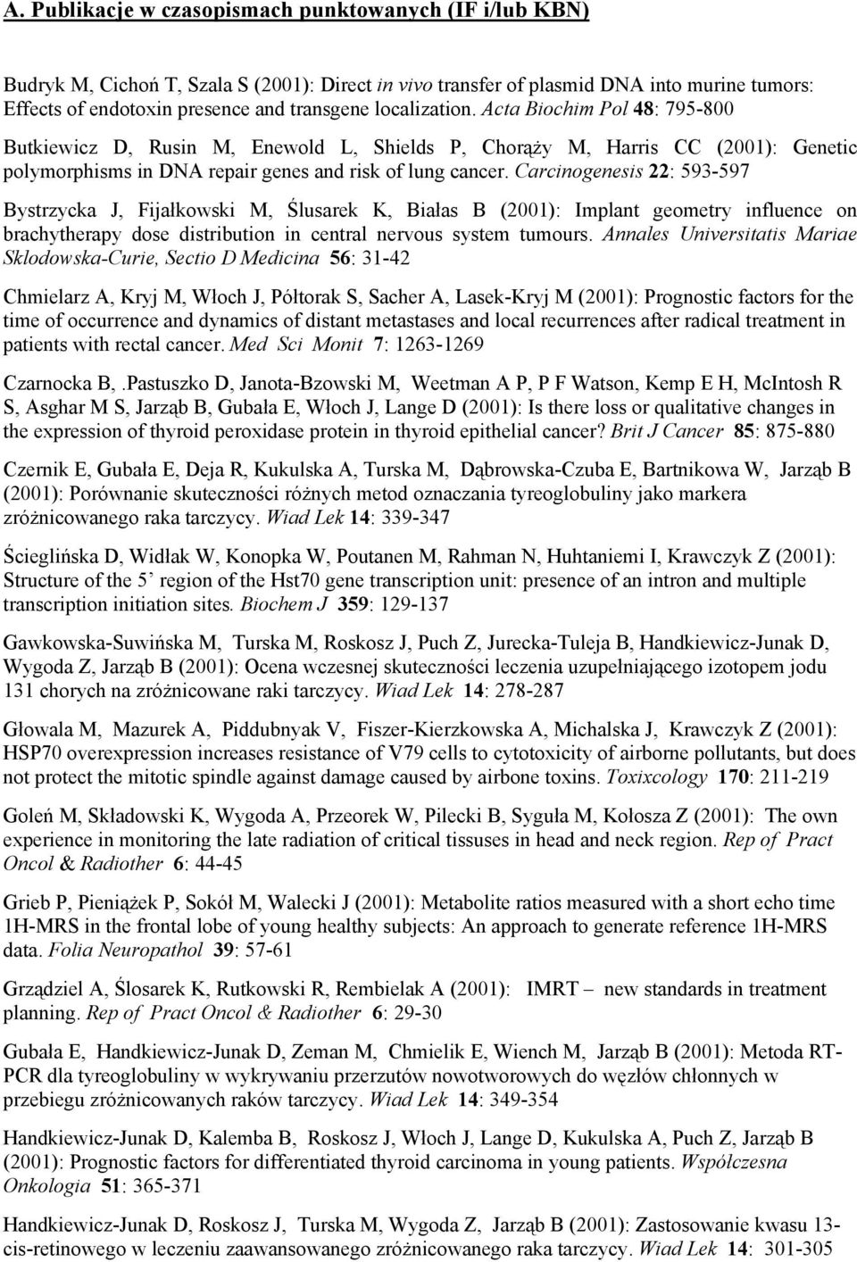 Carcinogenesis 22: 593-597 Bystrzycka J, Fijałkowski M, Ślusarek K, Białas B (2001): Implant geometry influence on brachytherapy dose distribution in central nervous system tumours.