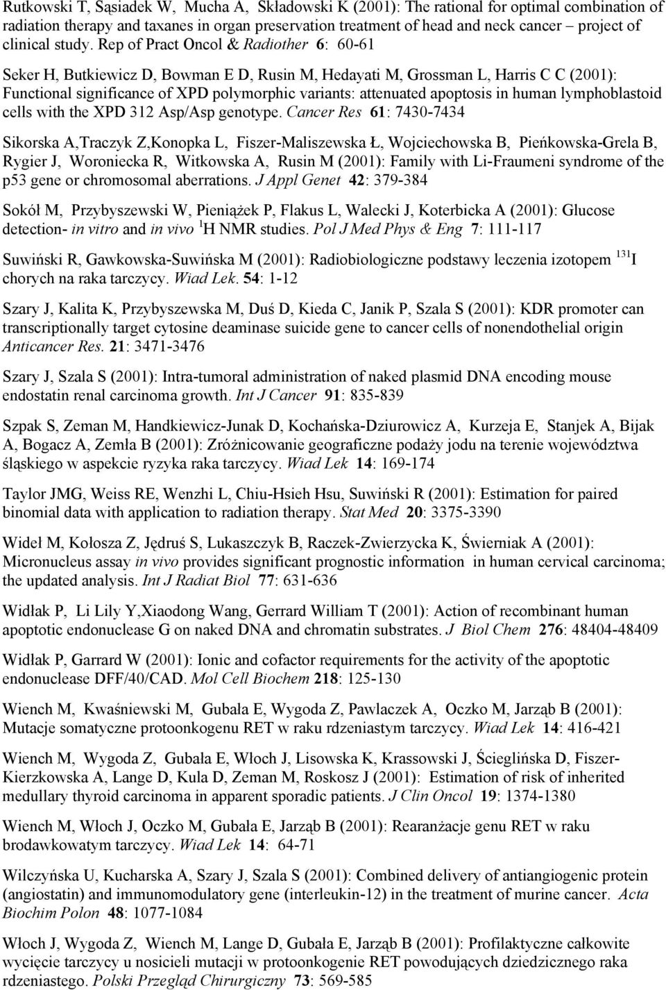 Rep of Pract Oncol & Radiother 6: 60-61 Seker H, Butkiewicz D, Bowman E D, Rusin M, Hedayati M, Grossman L, Harris C C (2001): Functional significance of XPD polymorphic variants: attenuated