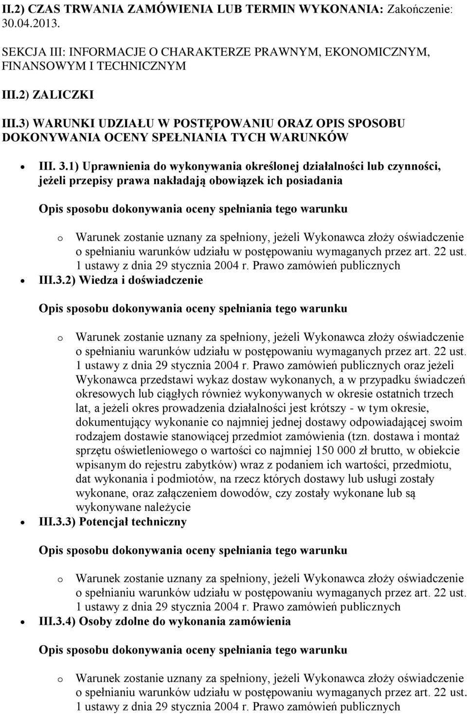 1) Uprawnienia do wykonywania określonej działalności lub czynności, jeżeli przepisy prawa nakładają obowiązek ich posiadania III.3.