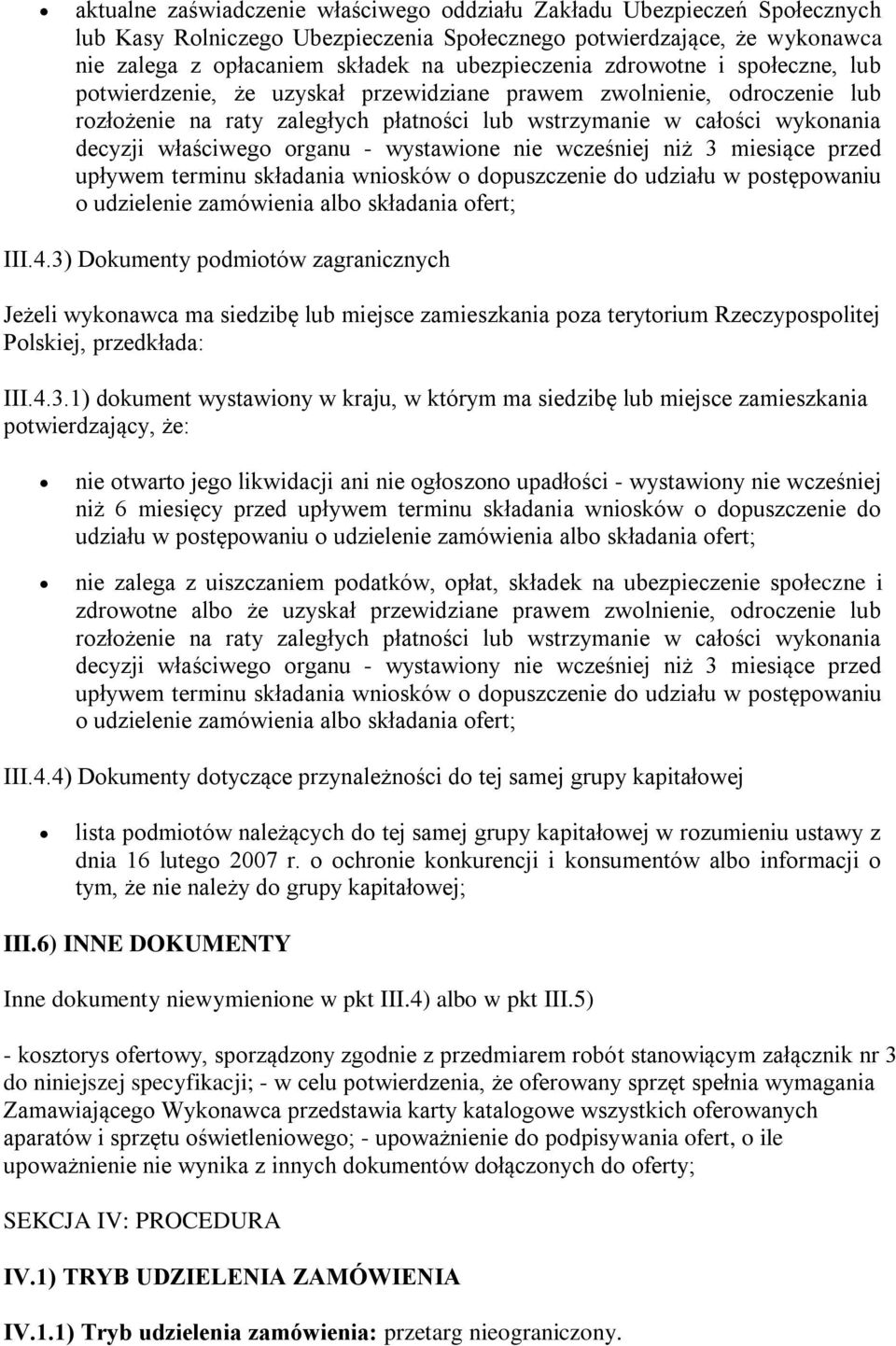 organu - wystawione nie wcześniej niż 3 miesiące przed upływem terminu składania wniosków o dopuszczenie do udziału w postępowaniu o udzielenie zamówienia albo składania ofert; III.4.