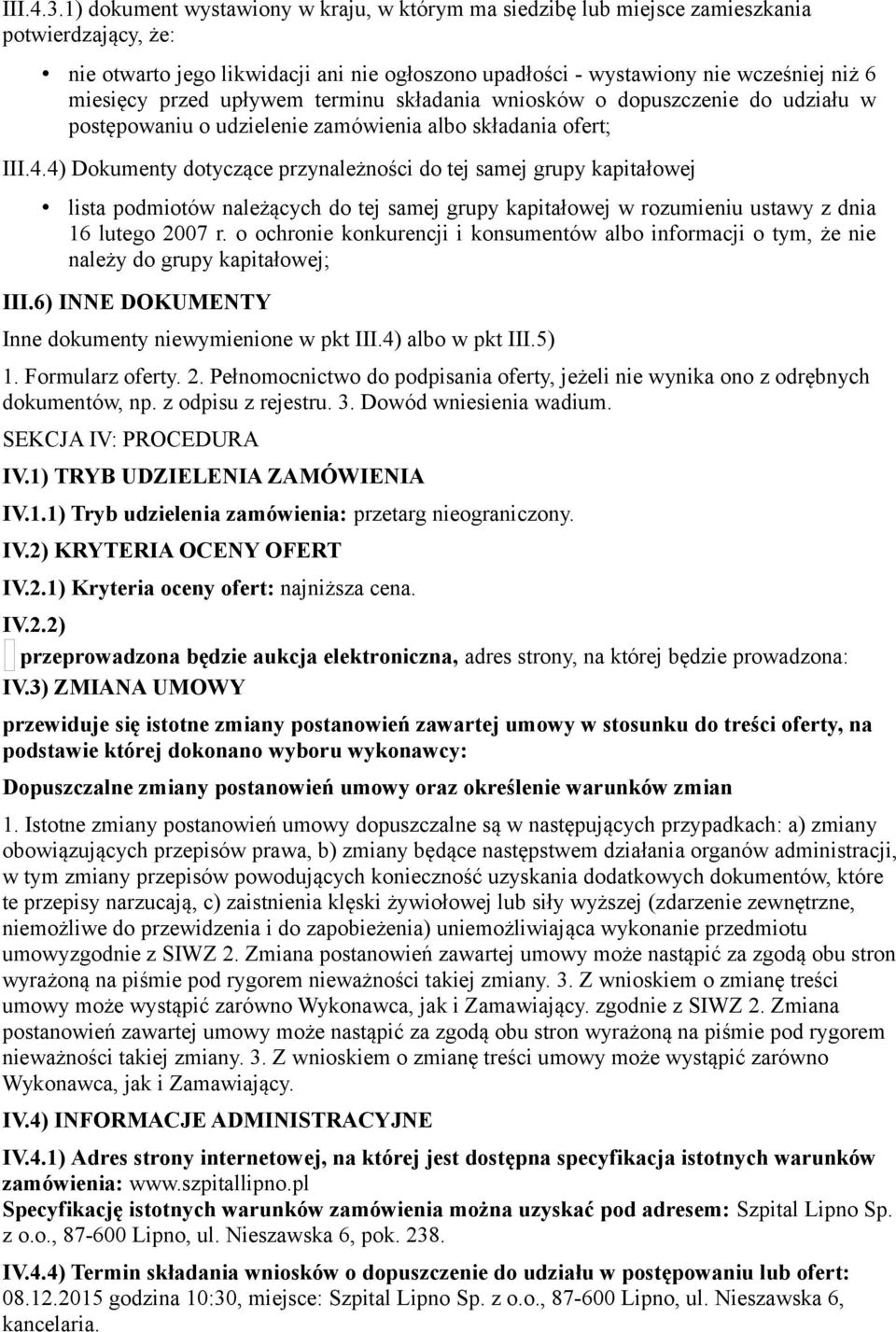 przed upływem terminu składania wniosków o dopuszczenie do udziału w postępowaniu o udzielenie zamówienia III.4.