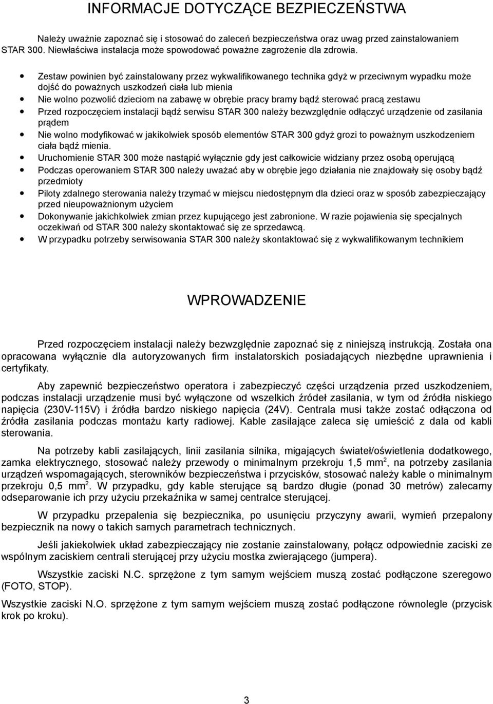 Zestaw powinien być zainstalowany przez wykwalifikowanego technika gdyż w przeciwnym wypadku może dojść do poważnych uszkodzeń ciała lub mienia Nie wolno pozwolić dzieciom na zabawę w obrębie pracy