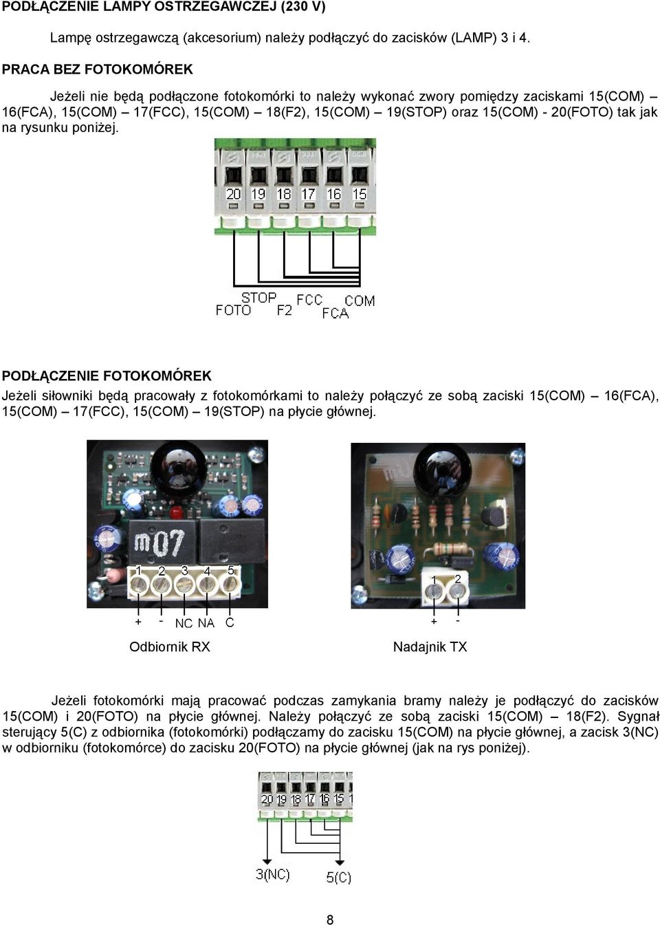 jak na rysunku poniżej. PODŁĄCZENIE FOTOKOMÓREK Jeżeli siłowniki będą pracowały z fotokomórkami to należy połączyć ze sobą zaciski 15(COM) 16(FCA), 15(COM) 17(FCC), 15(COM) 19(STOP) na płycie głównej.