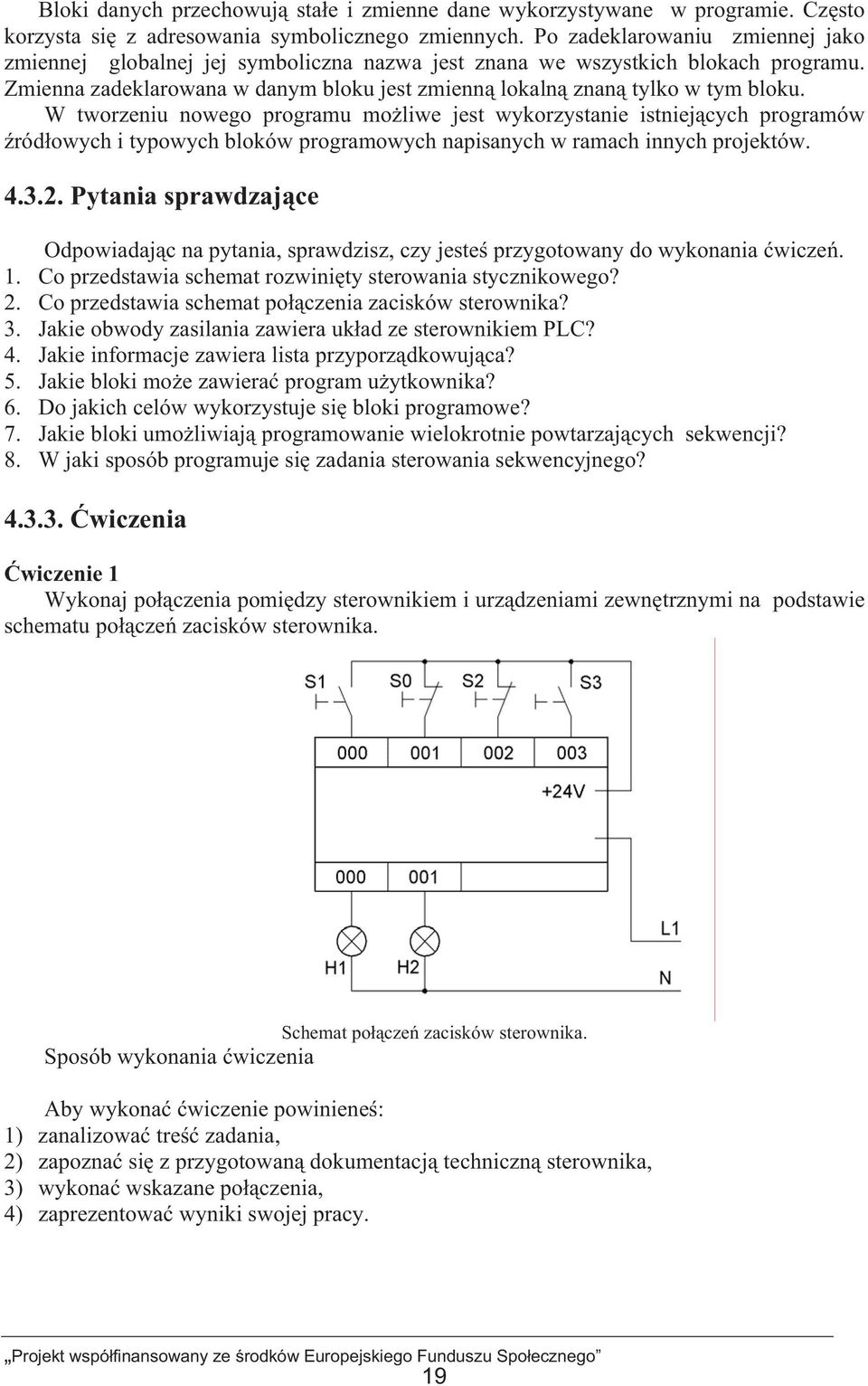 W tworzeniu nowego programu moliwe jest wykorzystanie istniejcych programów ródowych i typowych bloków programowych napisanych w ramach innych projektów. 4.3.2.