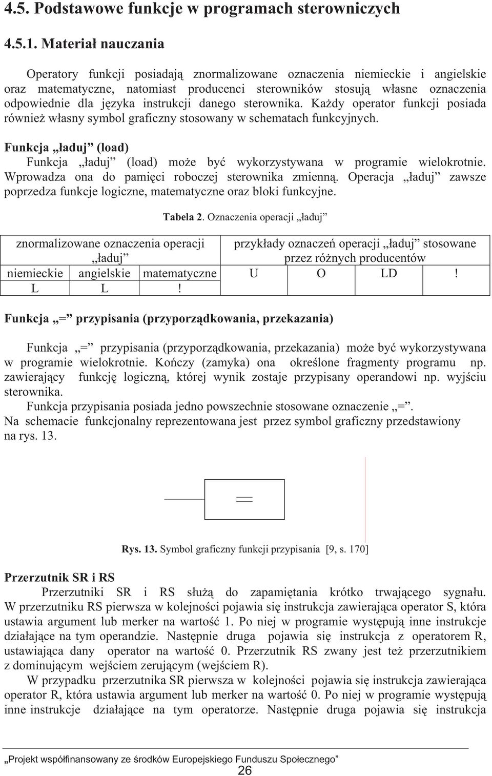 instrukcji danego sterownika. Kady operator funkcji posiada równie wasny symbol graficzny stosowany w schematach funkcyjnych.