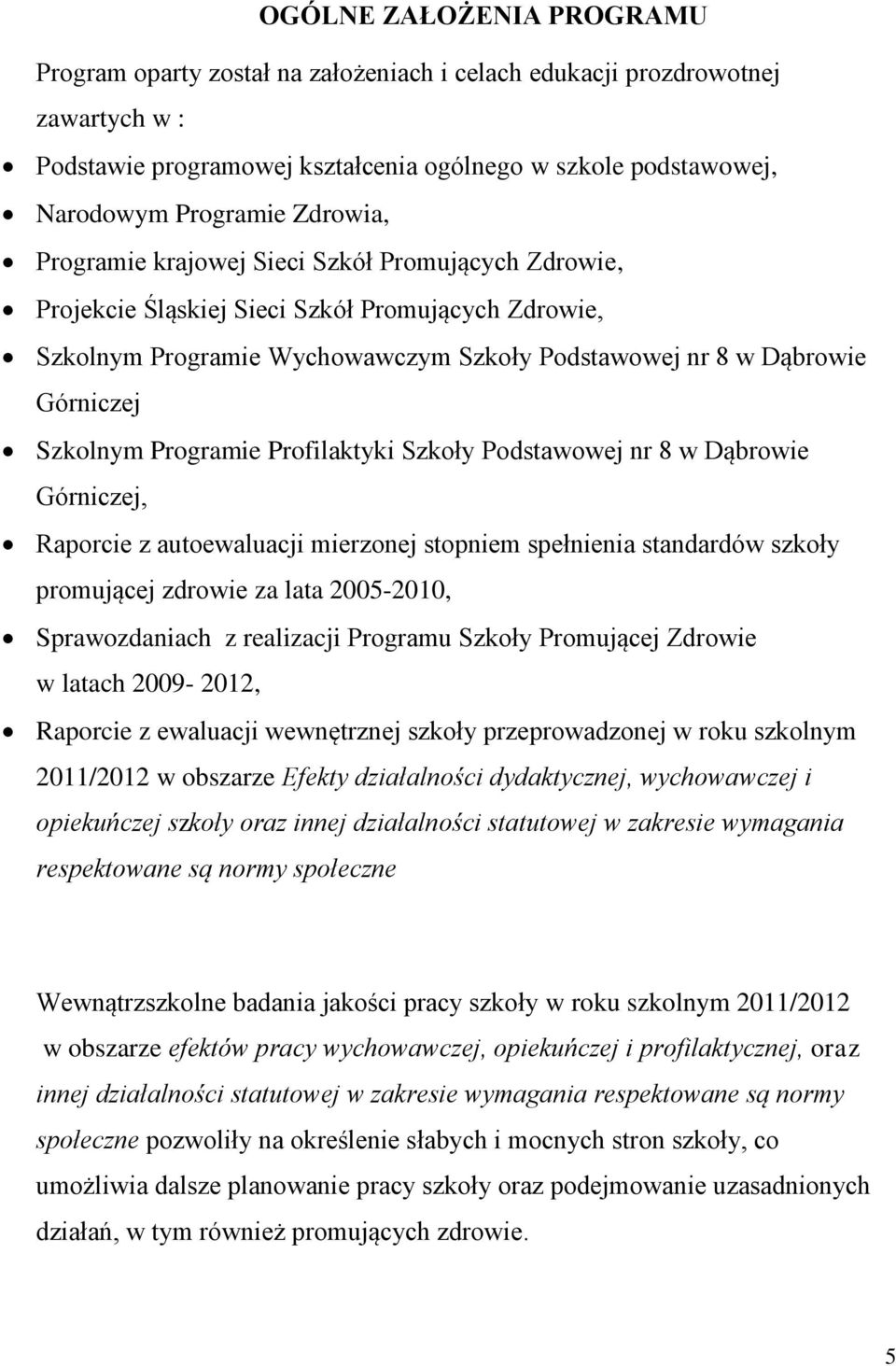 Programie Profilaktyki Szkoły Podstawowej nr 8 w Dąbrowie Górniczej, Raporcie z autoewaluacji mierzonej stopniem spełnienia standardów szkoły promującej zdrowie za lata 2005-2010, Sprawozdaniach z