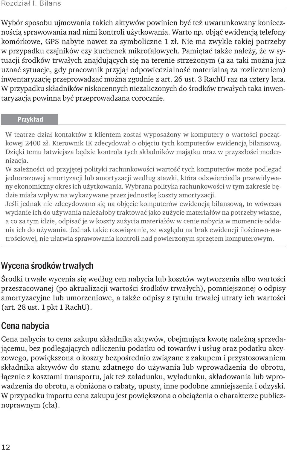 Pamiętać także należy, że w sytuacji środków trwałych znajdujących się na terenie strzeżonym (a za taki można już uznać sytuacje, gdy pracownik przyjął odpowiedzialność materialną za rozliczeniem)