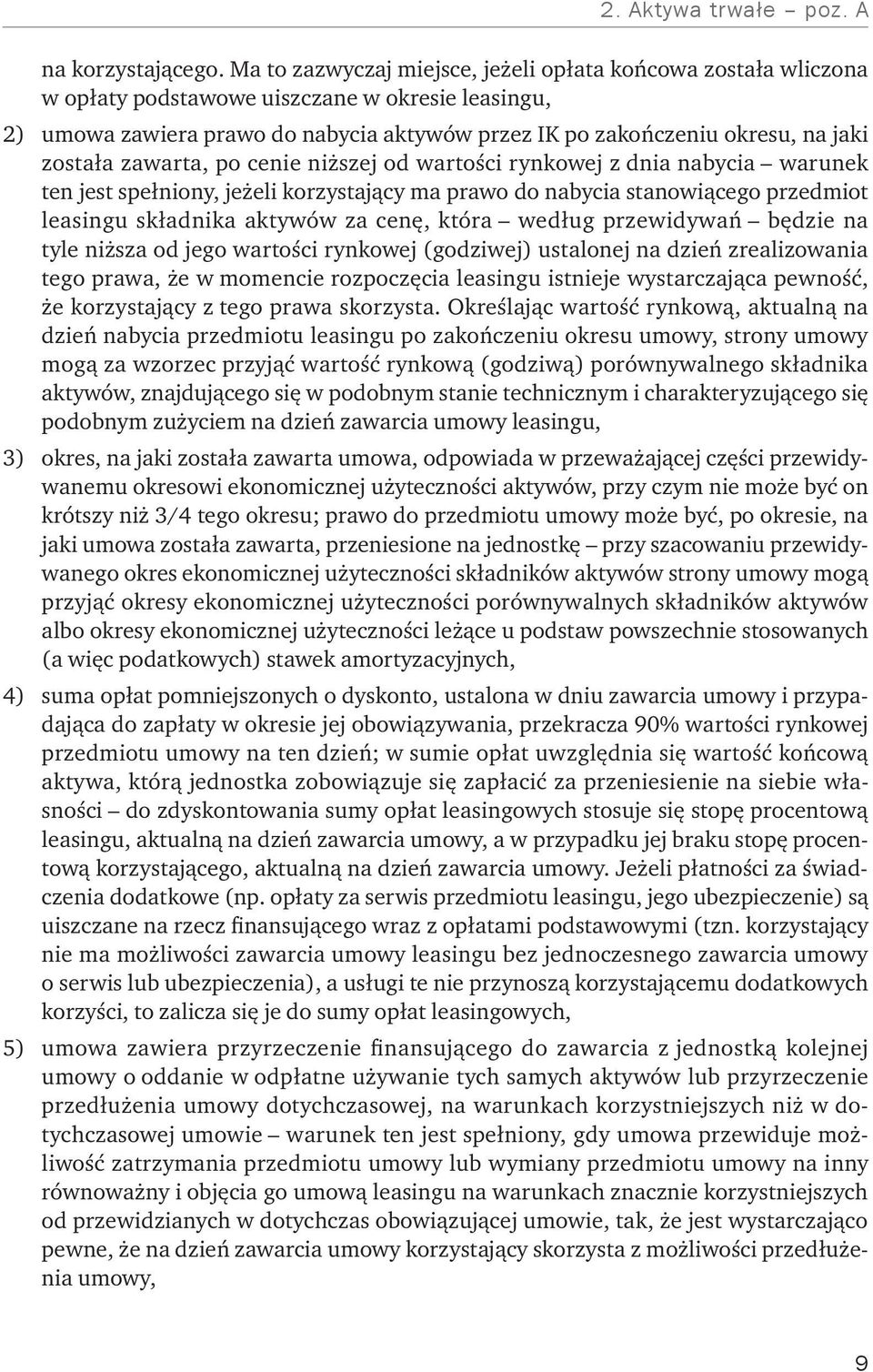 została zawarta, po cenie niższej od wartości rynkowej z dnia nabycia warunek ten jest spełniony, jeżeli korzystający ma prawo do nabycia stanowiącego przedmiot leasingu składnika aktywów za cenę,