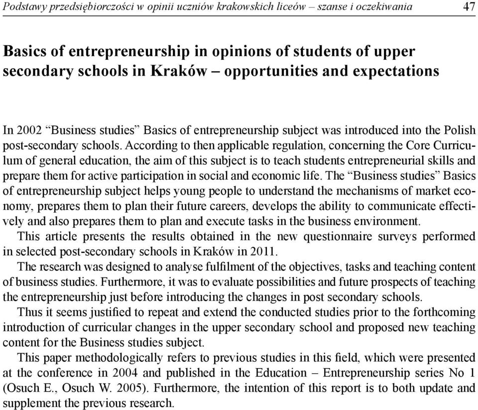 According to then applicable regulation, concerning the Core Curriculum of general education, the aim of this subject is to teach students entrepreneurial skills and prepare them for active