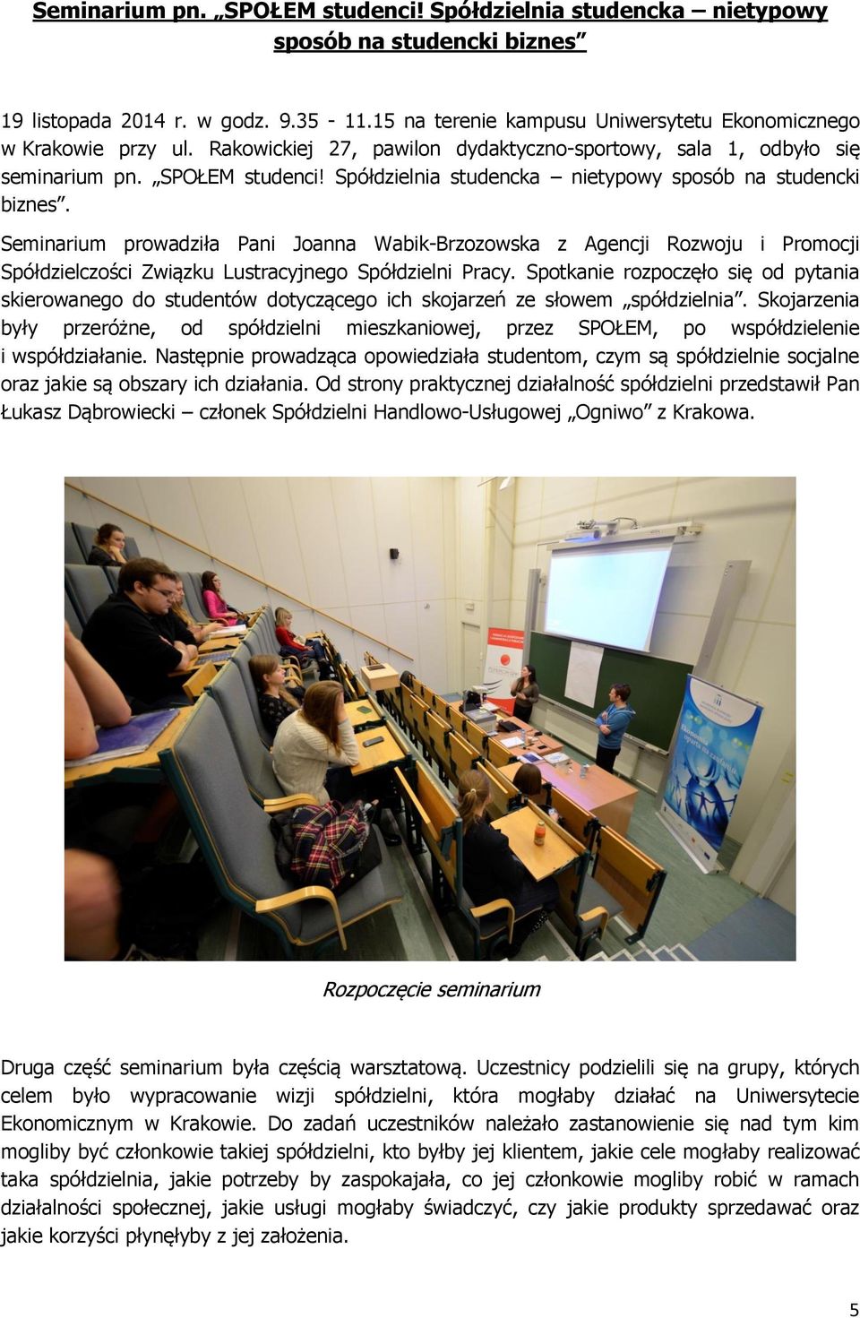 Seminarium prowadziła Pani Joanna Wabik-Brzozowska z Agencji Rozwoju i Promocji Spółdzielczości Związku Lustracyjnego Spółdzielni Pracy.