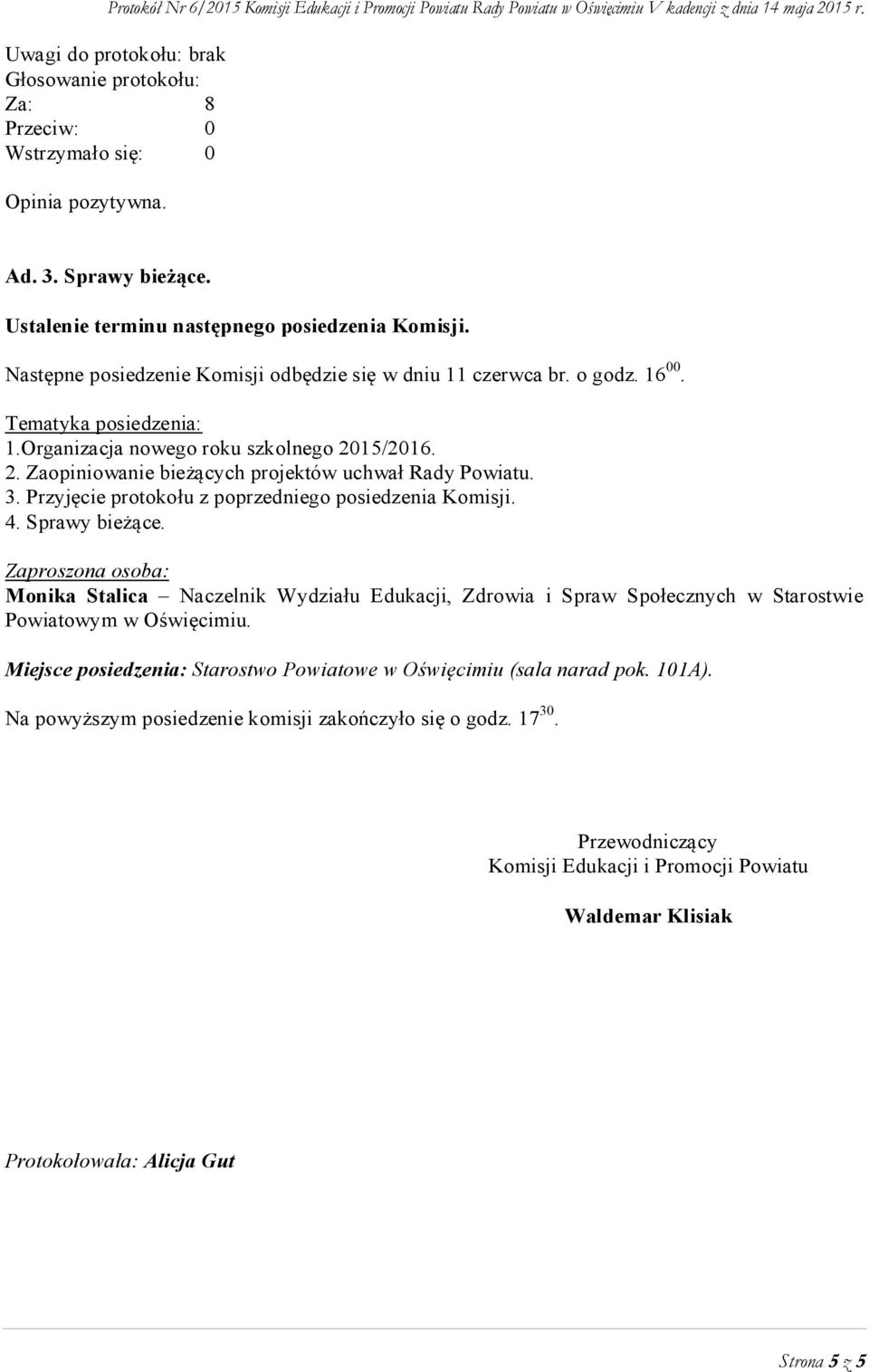 3. Przyjęcie protokołu z poprzedniego posiedzenia Komisji. 4. Sprawy bieżące.