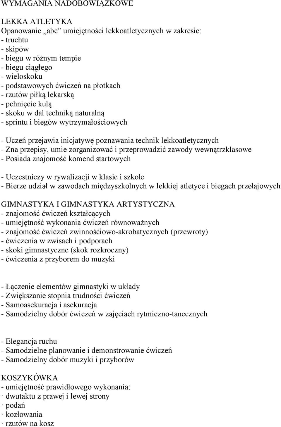 przepisy, umie zorganizować i przeprowadzić zawody wewnątrzklasowe - Posiada znajomość komend startowych - Uczestniczy w rywalizacji w klasie i szkole - Bierze udział w zawodach międzyszkolnych w