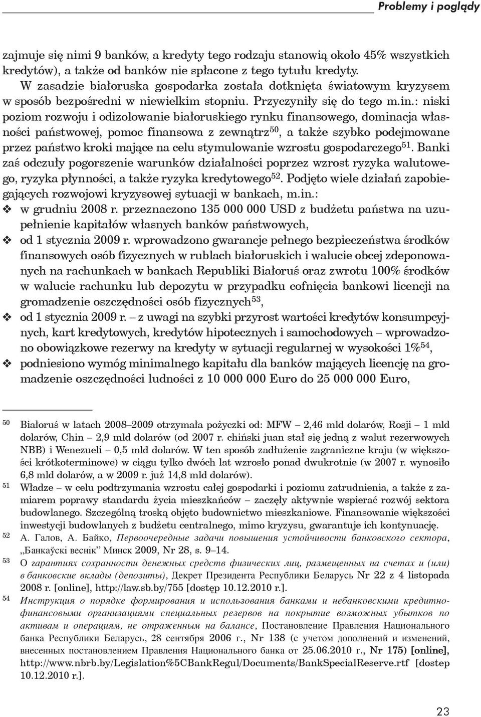 : niski poziom rozwoju i odizolowanie białoruskiego rynku finansowego, dominacja własności państwowej, pomoc finansowa z zewnątrz 50, a także szybko podejmowane przez państwo kroki mające na celu