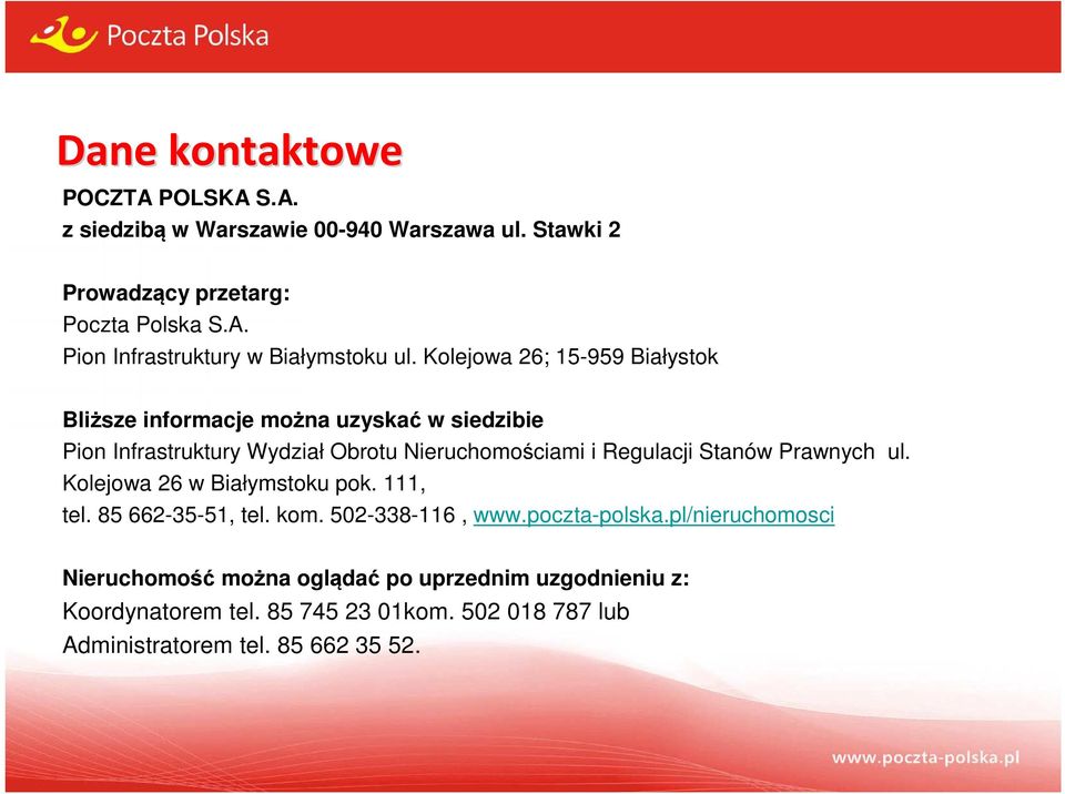 Stanów Prawnych ul. Kolejowa 26 w Białymstoku pok. 111, tel. 85 662-35-51, tel. kom. 502-338-116, www.poczta-polska.