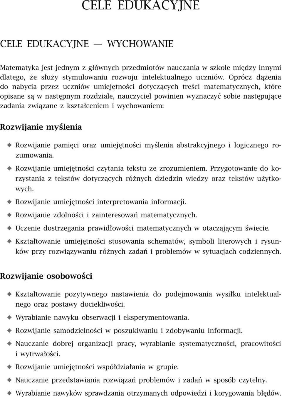 kształceniem i wychowaniem: Rozwijanie myślenia Rozwijanie pamięci oraz umiejętności myślenia abstrakcyjnego i logicznego rozumowania. Rozwijanie umiejętności czytania tekstu ze zrozumieniem.