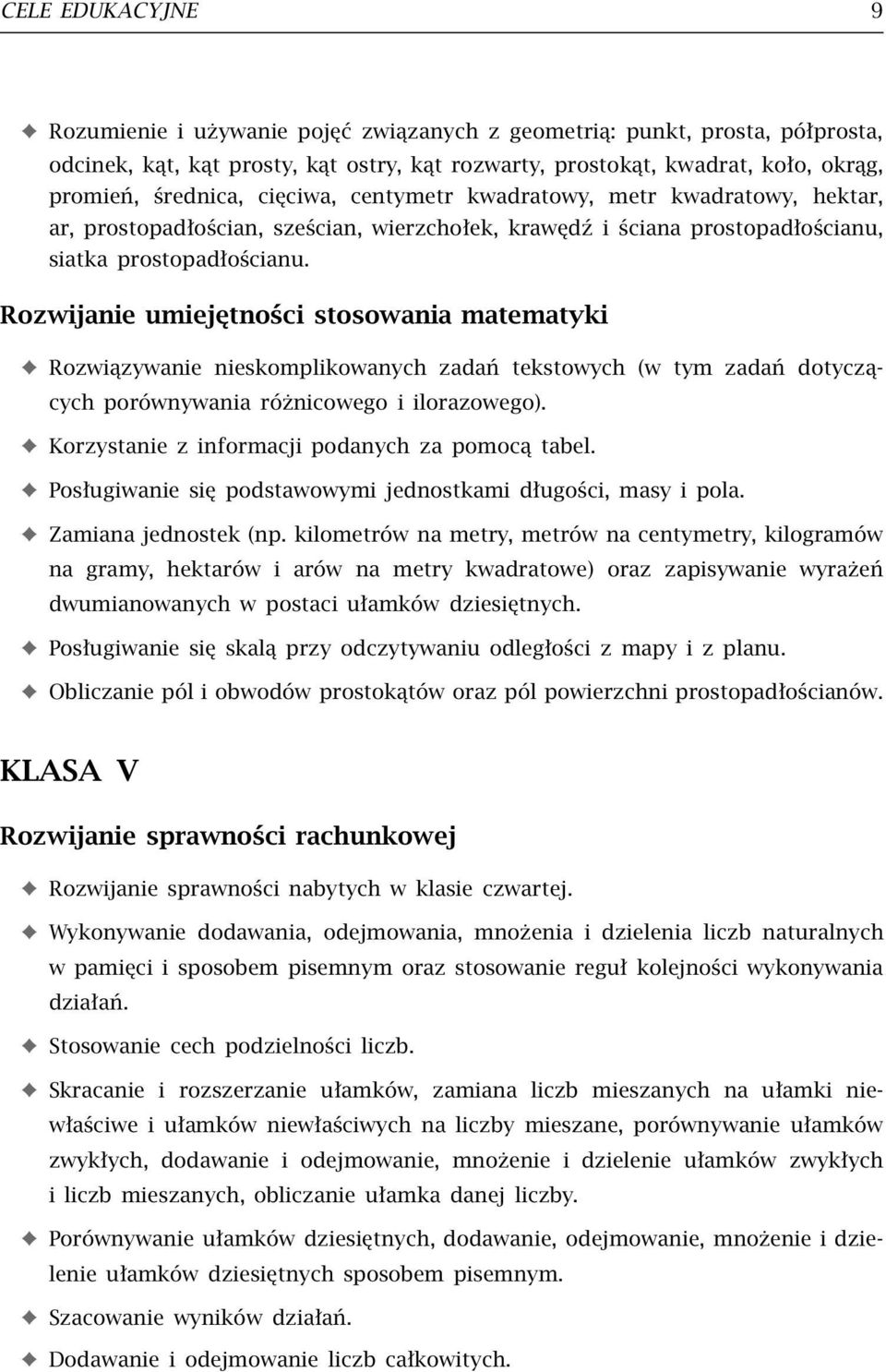 Rozwijanie umiejętności stosowania matematyki Rozwiązywanie nieskomplikowanych zadań tekstowych (w tym zadań dotyczących porównywania różnicowego i ilorazowego).